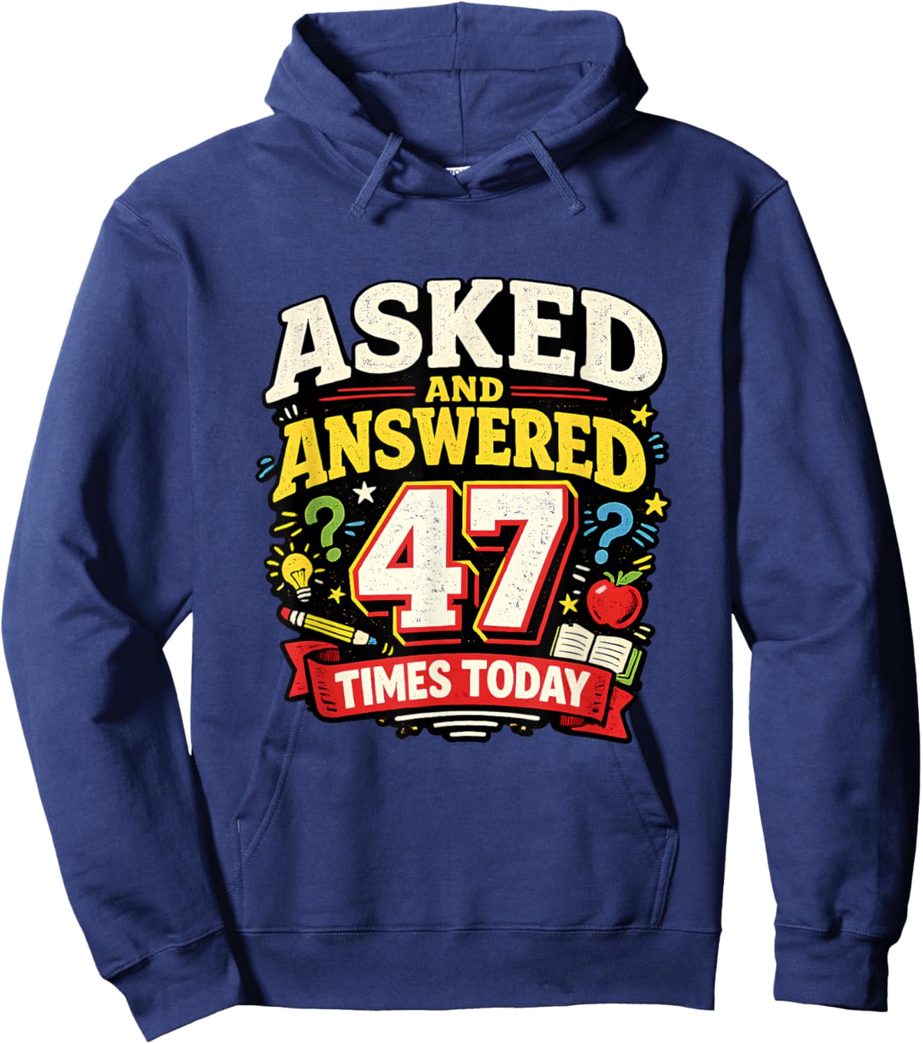 Asked and Answered 47 Times Today Funny Teacher Hoodie - Hoodie | Navy