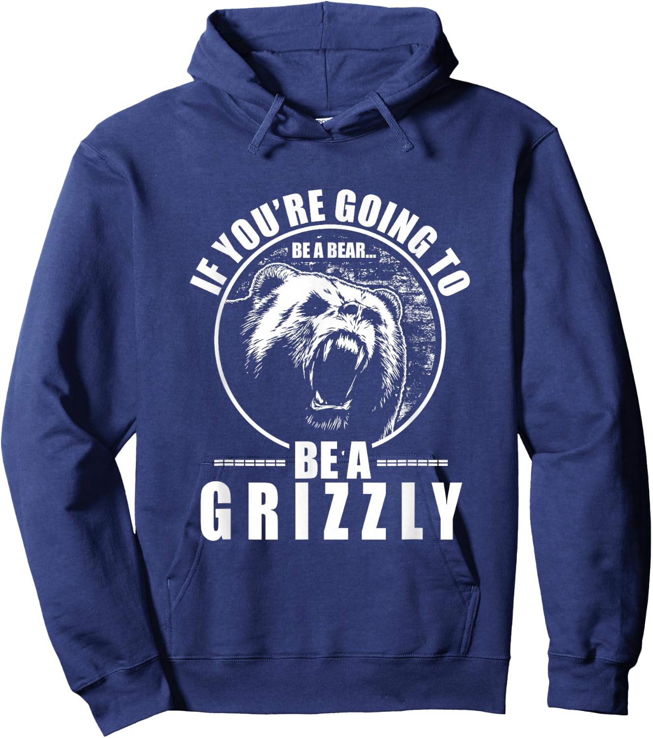If You're Going To Be A Bear Be A Grizzly Funny Hoodie - Hoodie | Navy
