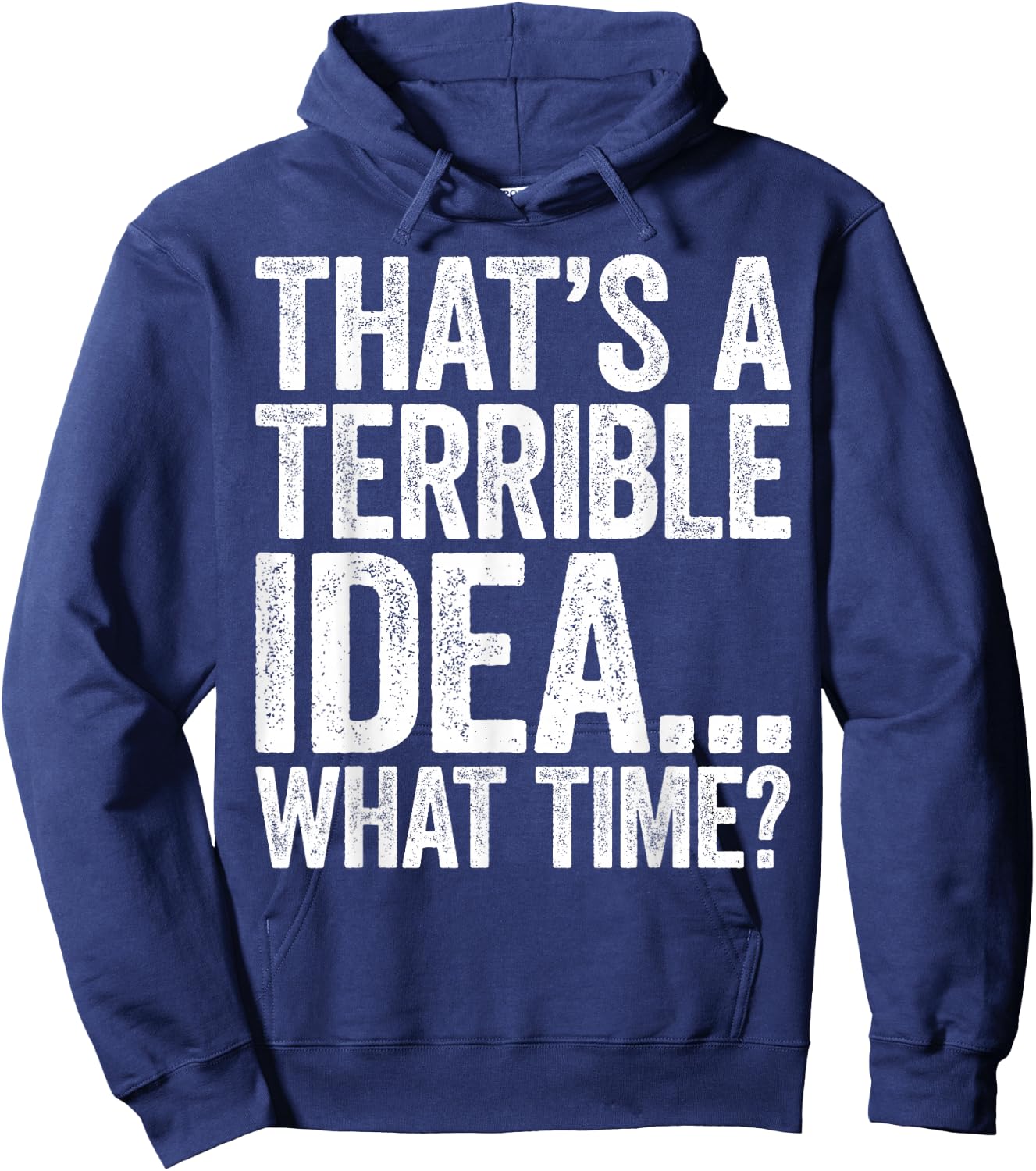 That's A Terrible Idea What Time Hoodie - Hoodie | Navy