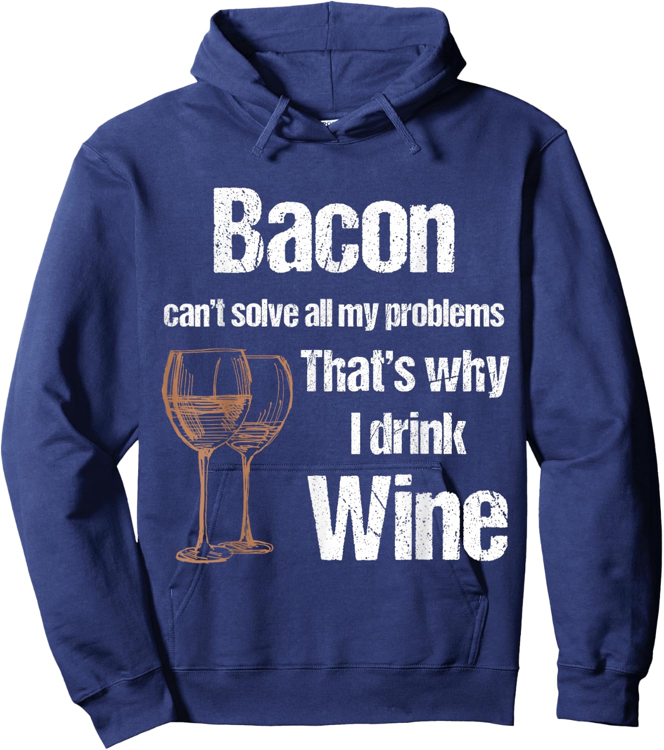Bacon Can't Solve All Problems Why I Drink Wine Hoodie - Hoodie | Navy