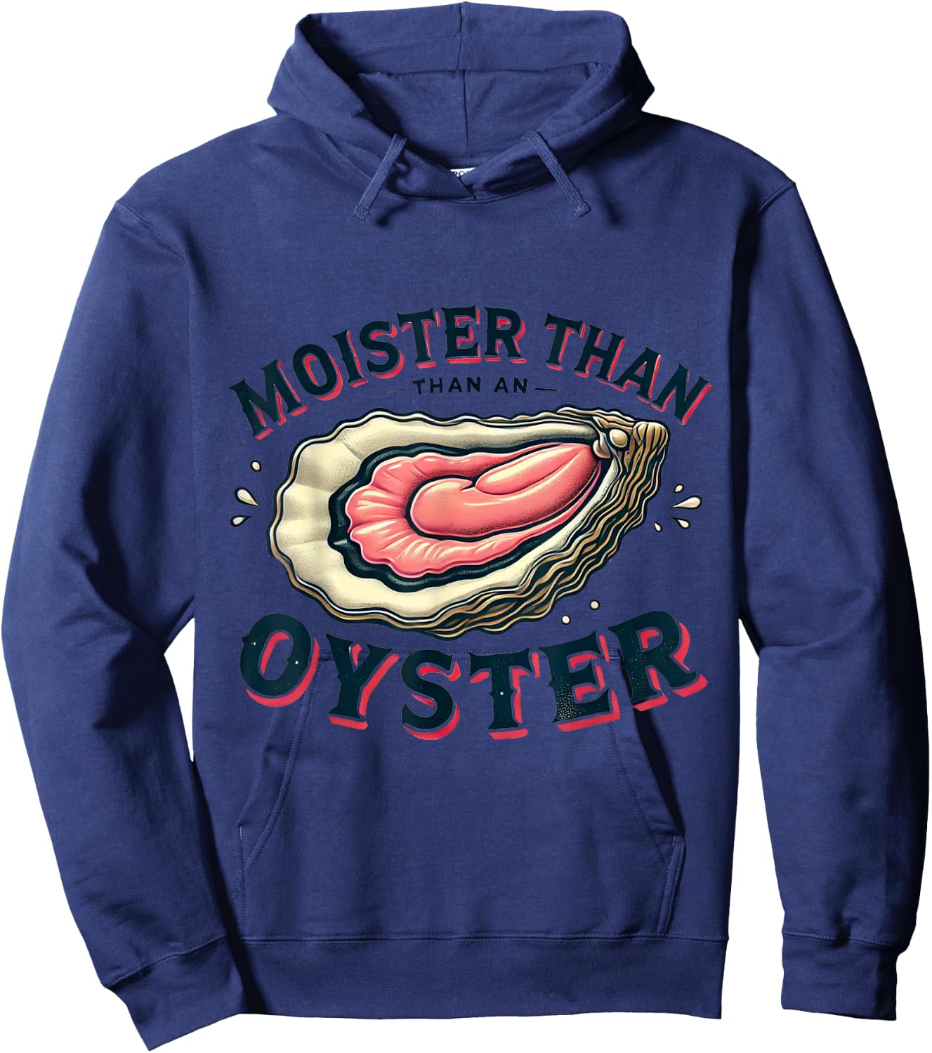Moisture than an Oyster, Funny Shellfish Shuck Hoodie - Hoodie | Navy
