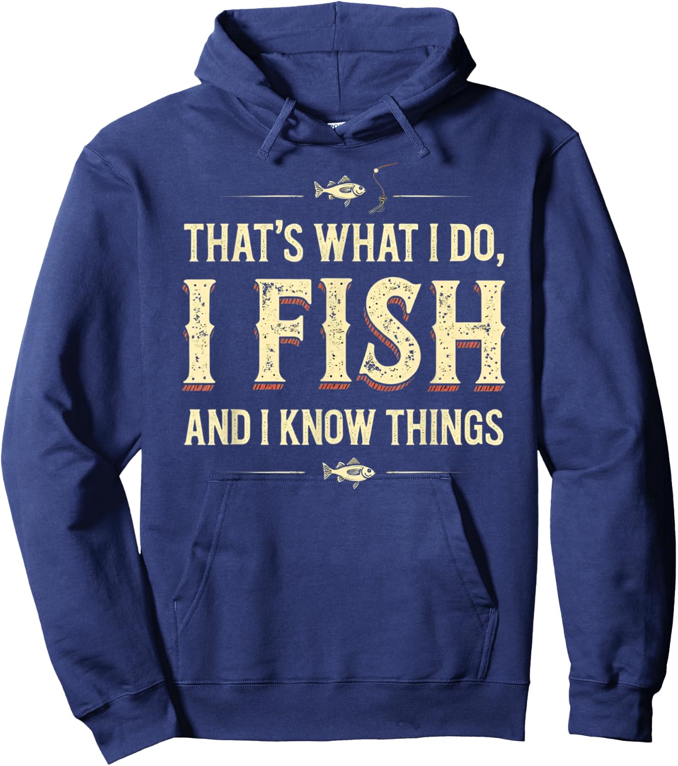 Funny That's What I Do I Fish And I Know Things Hoodie - Hoodie | Navy
