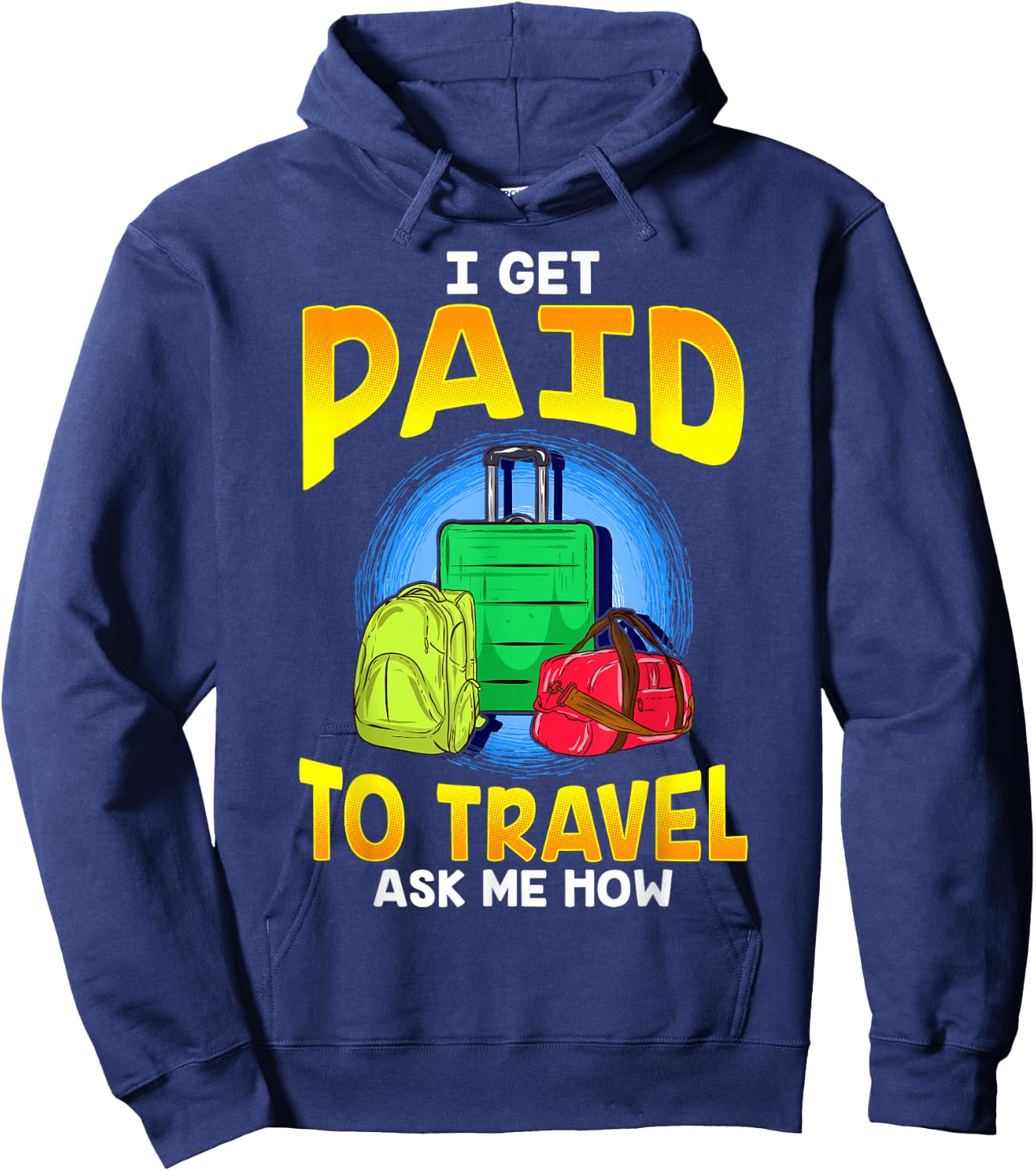 I Get Paid To Travel Ask Me How Hoodie - Hoodie | Navy