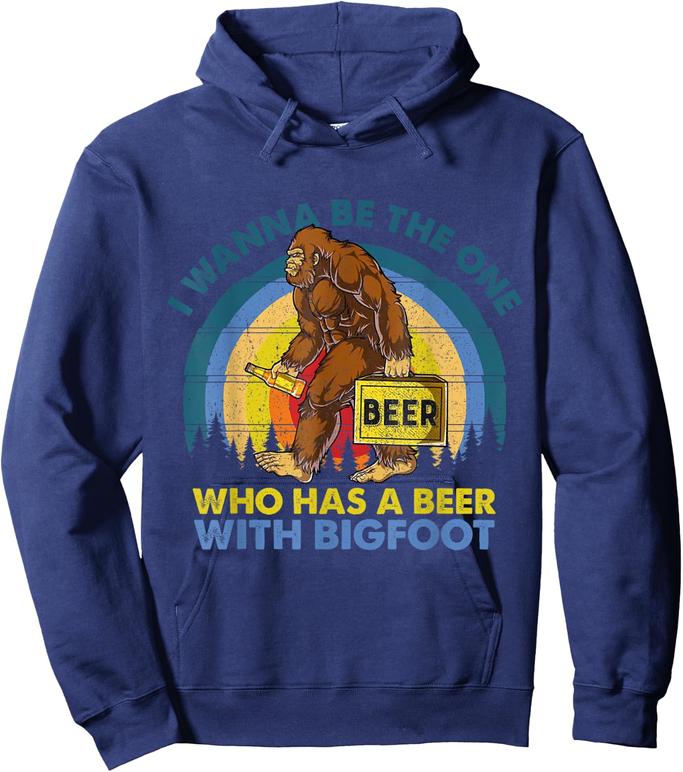 I Wanna Be The One Who Has A Beer With Bigfoot Hoodie - Hoodie | Navy