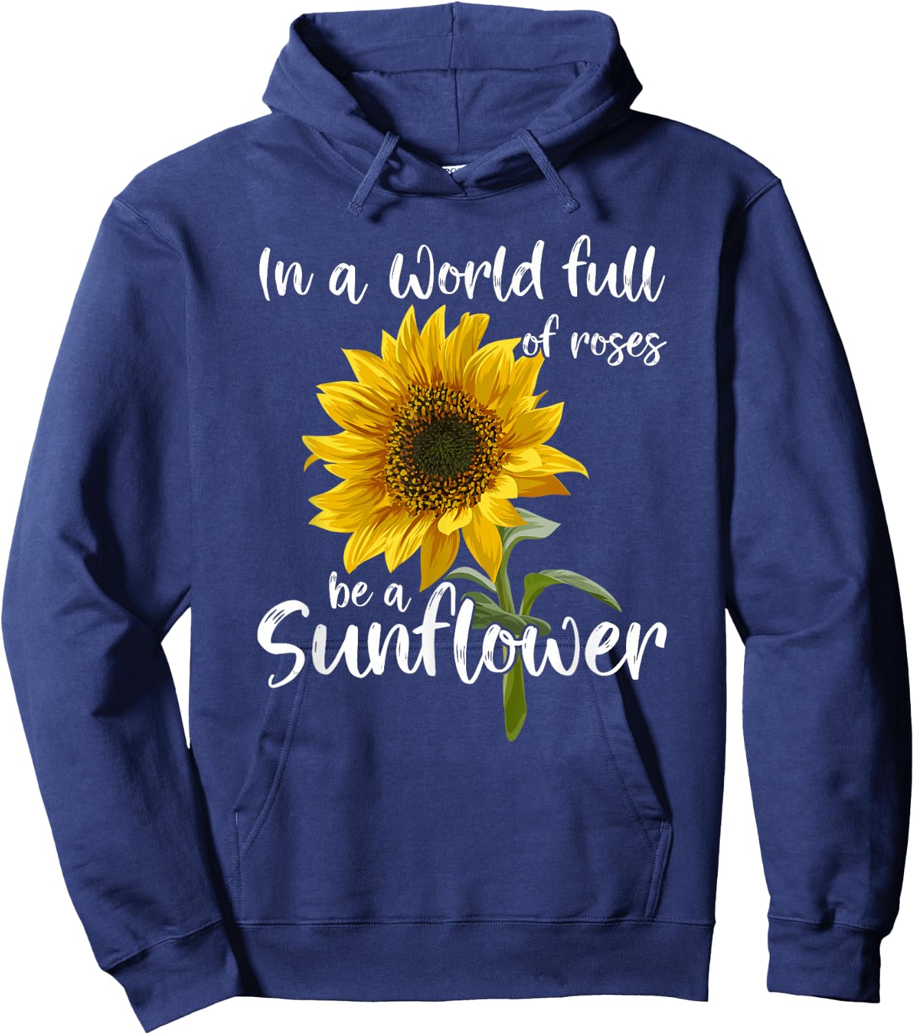 In A World Full Of Roses Be A Sunflower Hoodie - Hoodie | Navy