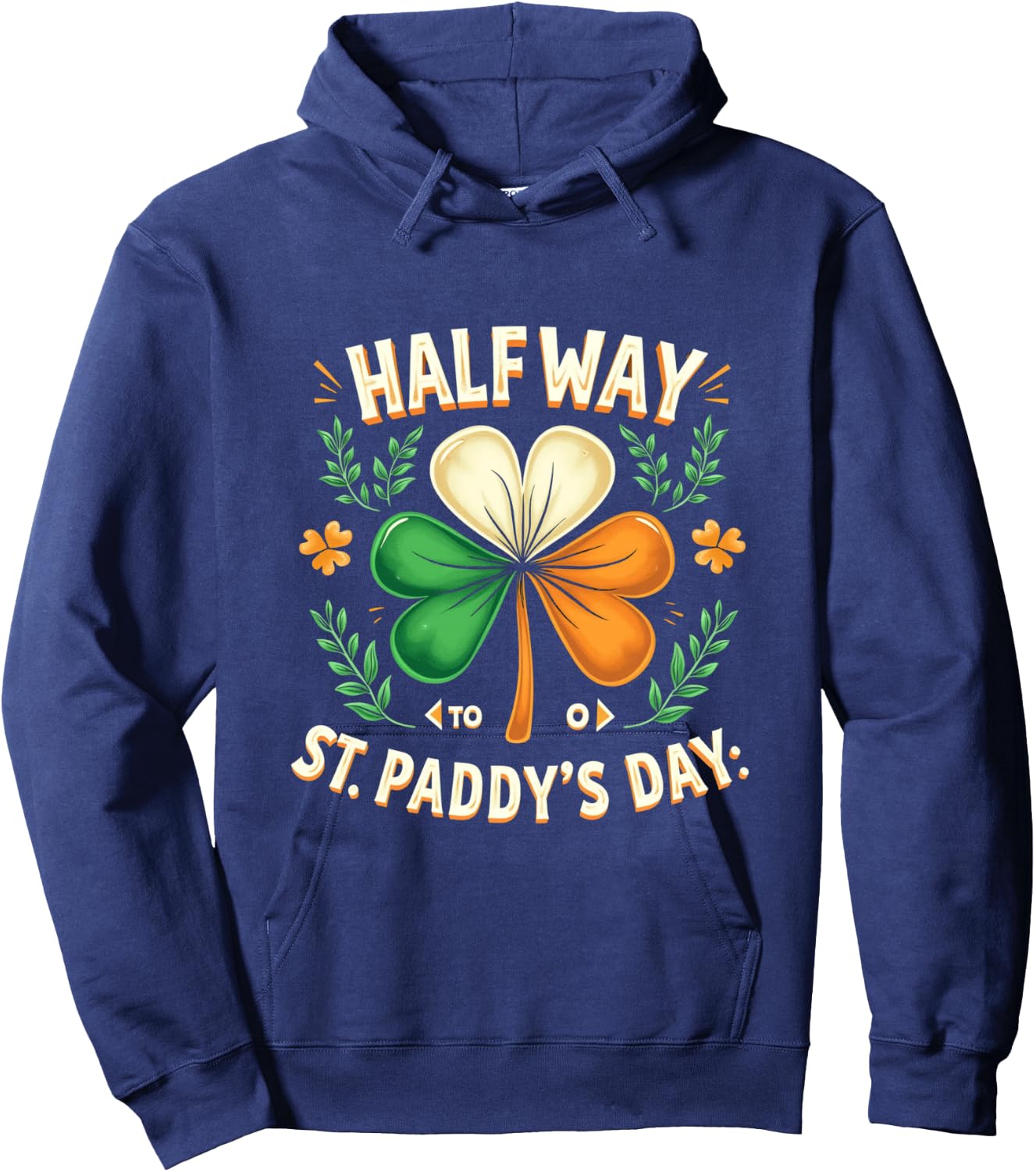 HALF WAY TO St. PADDY'S DAY. St. Patrick's Day Hoodie - Hoodie | Navy