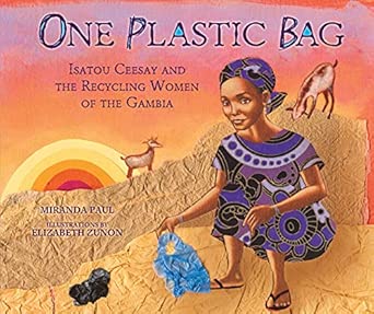 One Plastic Bag: Isatou Ceesay and the Recycling Women of the Gambia (Millbrook Picture Books)