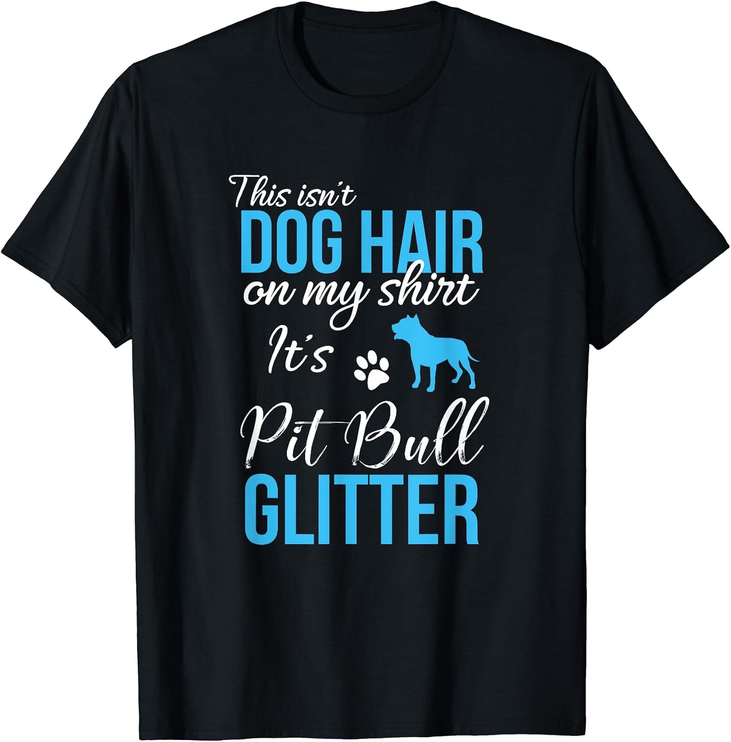 This Isn't Dog Hair On My Shirt It's Pit Bull Glitter