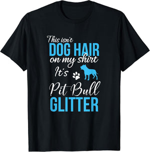 This Isn't Dog Hair On My Shirt It's Pit Bull Glitter