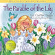 The Parable of the Lily: An Easter and Springtime Book for Kids (Parable Series)