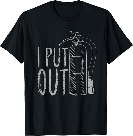 I Put Out Firefighter Shirt Funny Fireman Gift