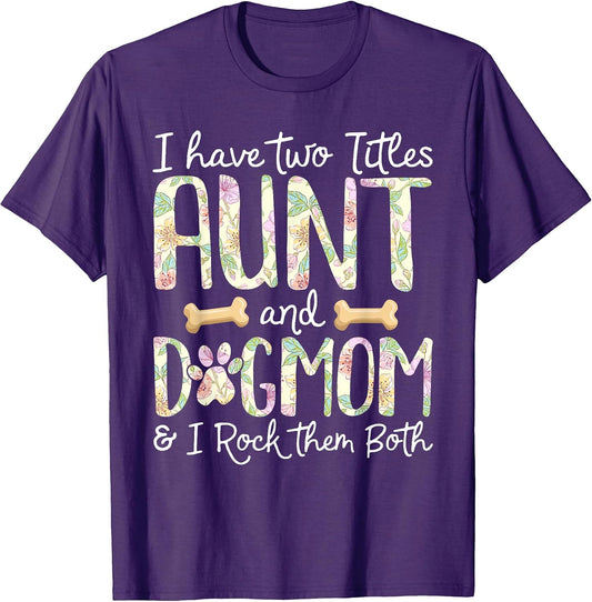 I Have Two Titles Aunt And Dog Mom T Shirt Women Girls Kids
