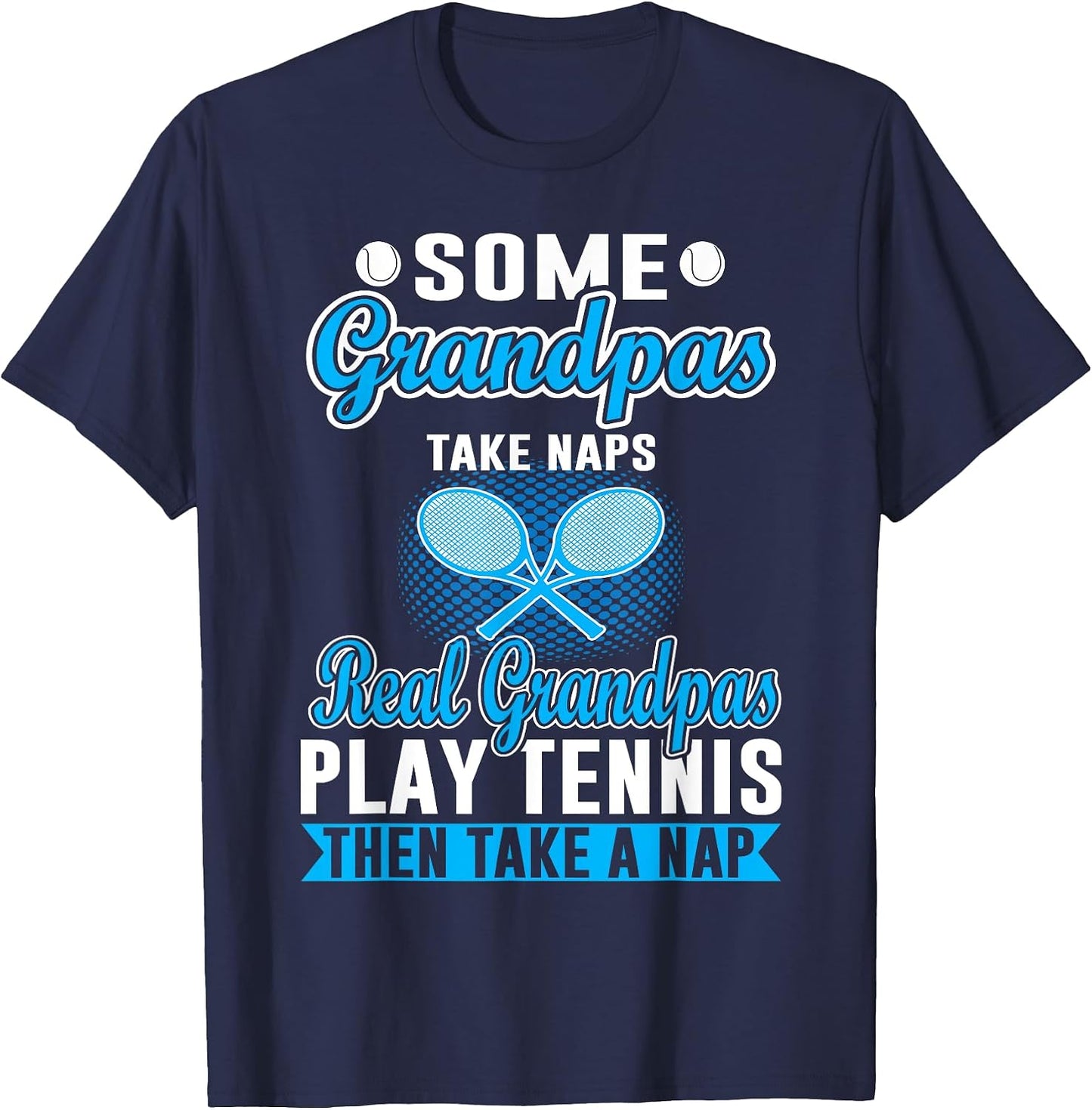 Some Grandpas Take Naps Real Grandpas Play Tennis