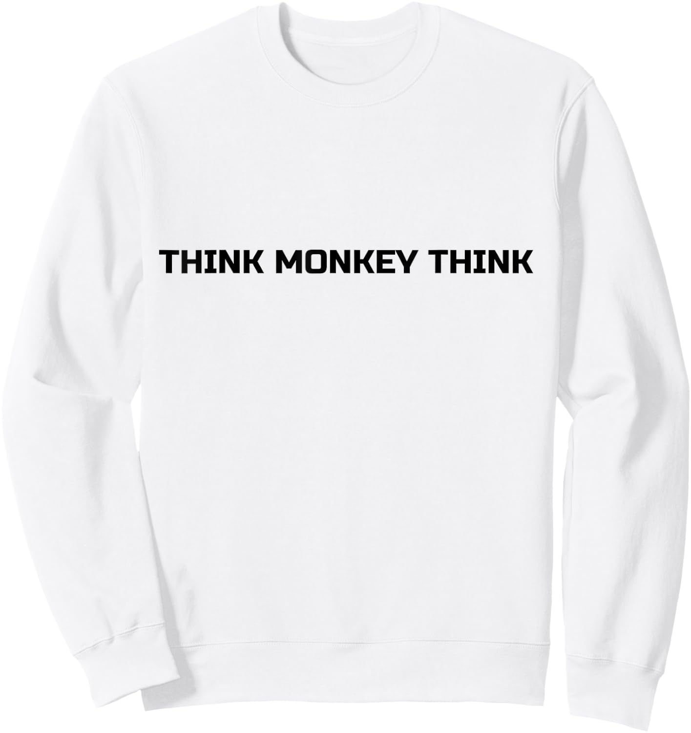 Think Monkey Think T Shirt Funny Humorous Sweatshirt - Sweatshirt | White