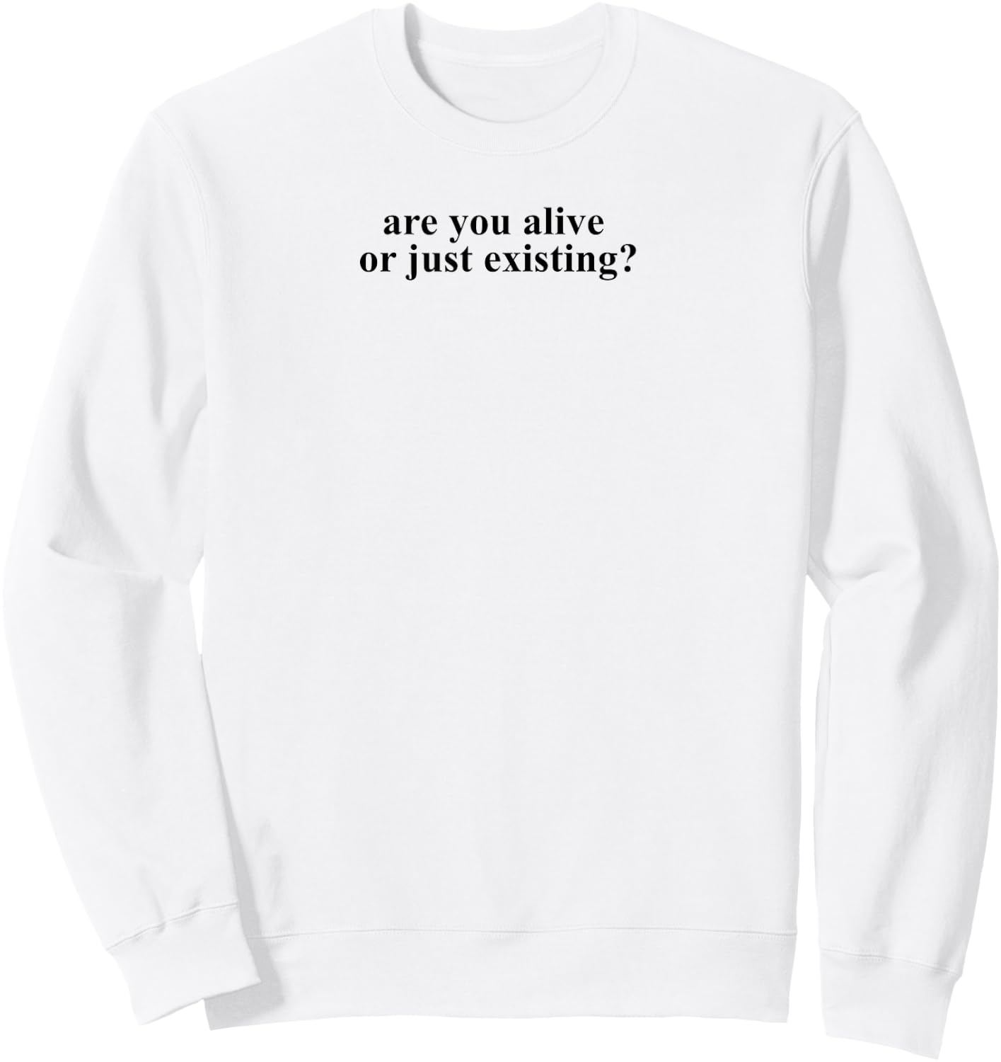Are you Alive or Just Existing Shirt Sweatshirt - Sweatshirt | White