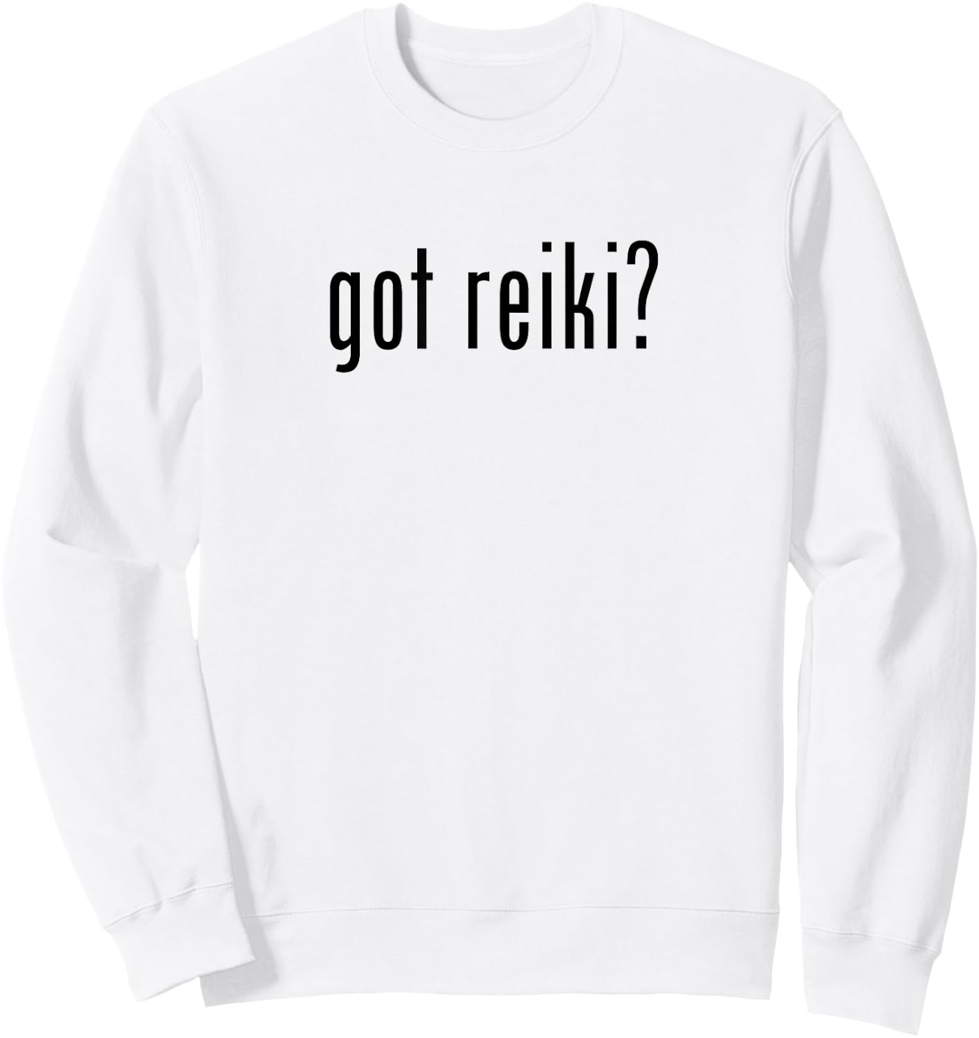 Reiki Master Humor - Got Reiki? Sweatshirt - Sweatshirt | White
