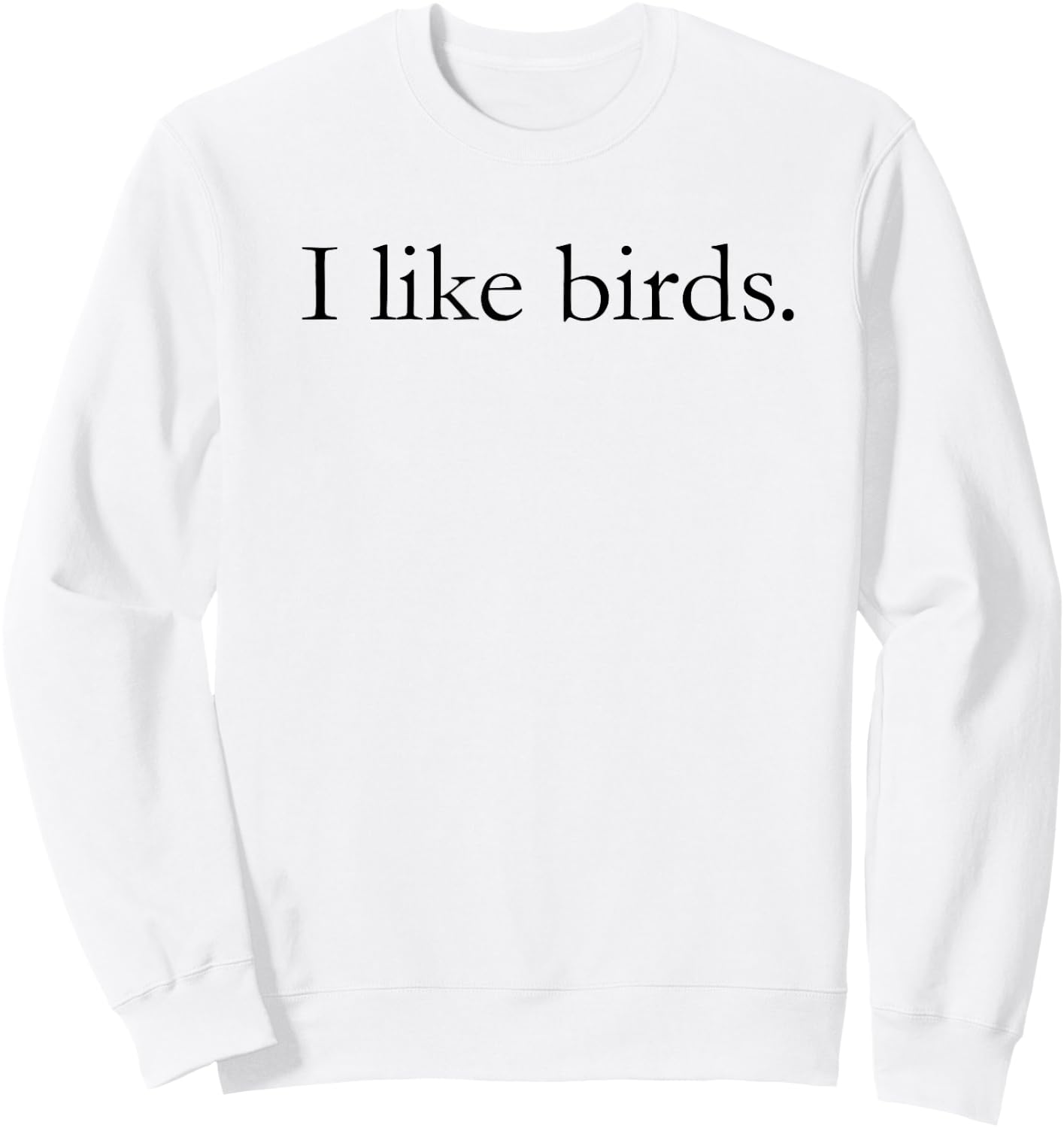 I Like Birds Shirt & Women - Birder Gift Sweatshirt - Sweatshirt | White