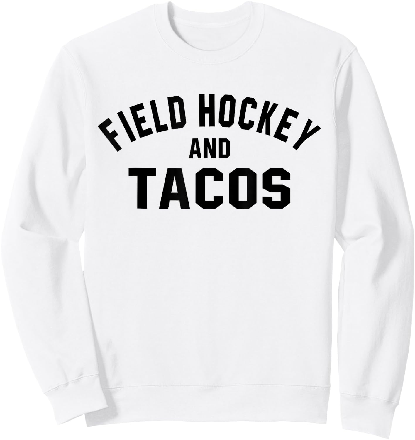 Field Hockey And Tacos Shirt Funny Sports Foodie Quote Sweatshirt - Sweatshirt | White