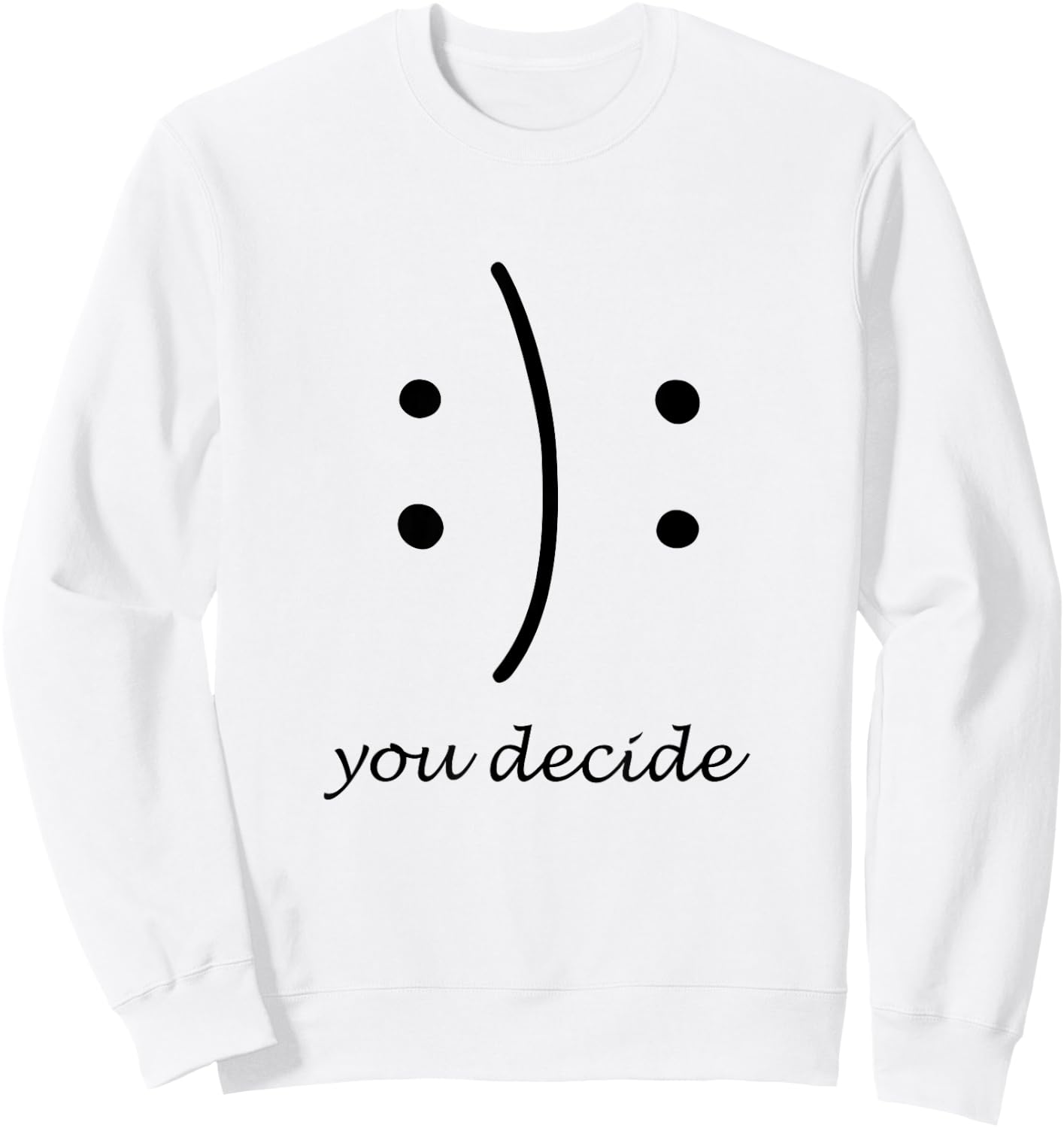 Happy Or Sad You Decide Smile Frown T Shirt Sweatshirt - Sweatshirt | White