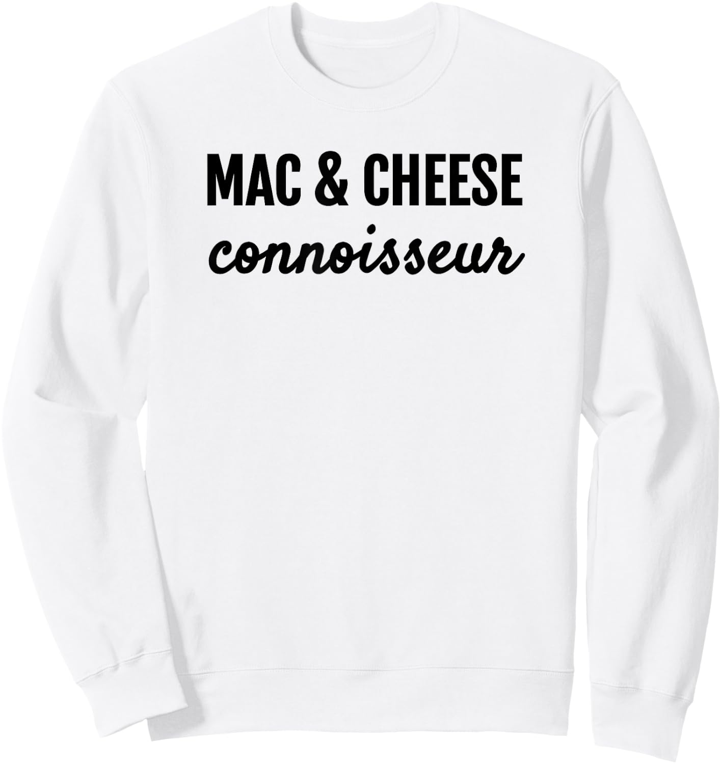 Mac & Cheese Connoisseur Fun Macaroni & Cheese Lover T Shirt Sweatshirt - Sweatshirt | White