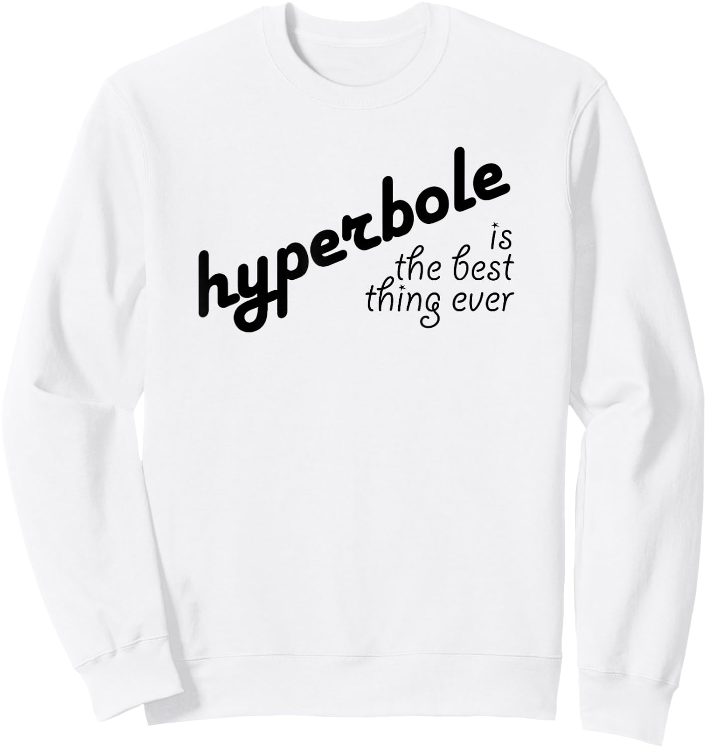 Hyperbole Is the Best Thing Ever Sweatshirt - Sweatshirt | White