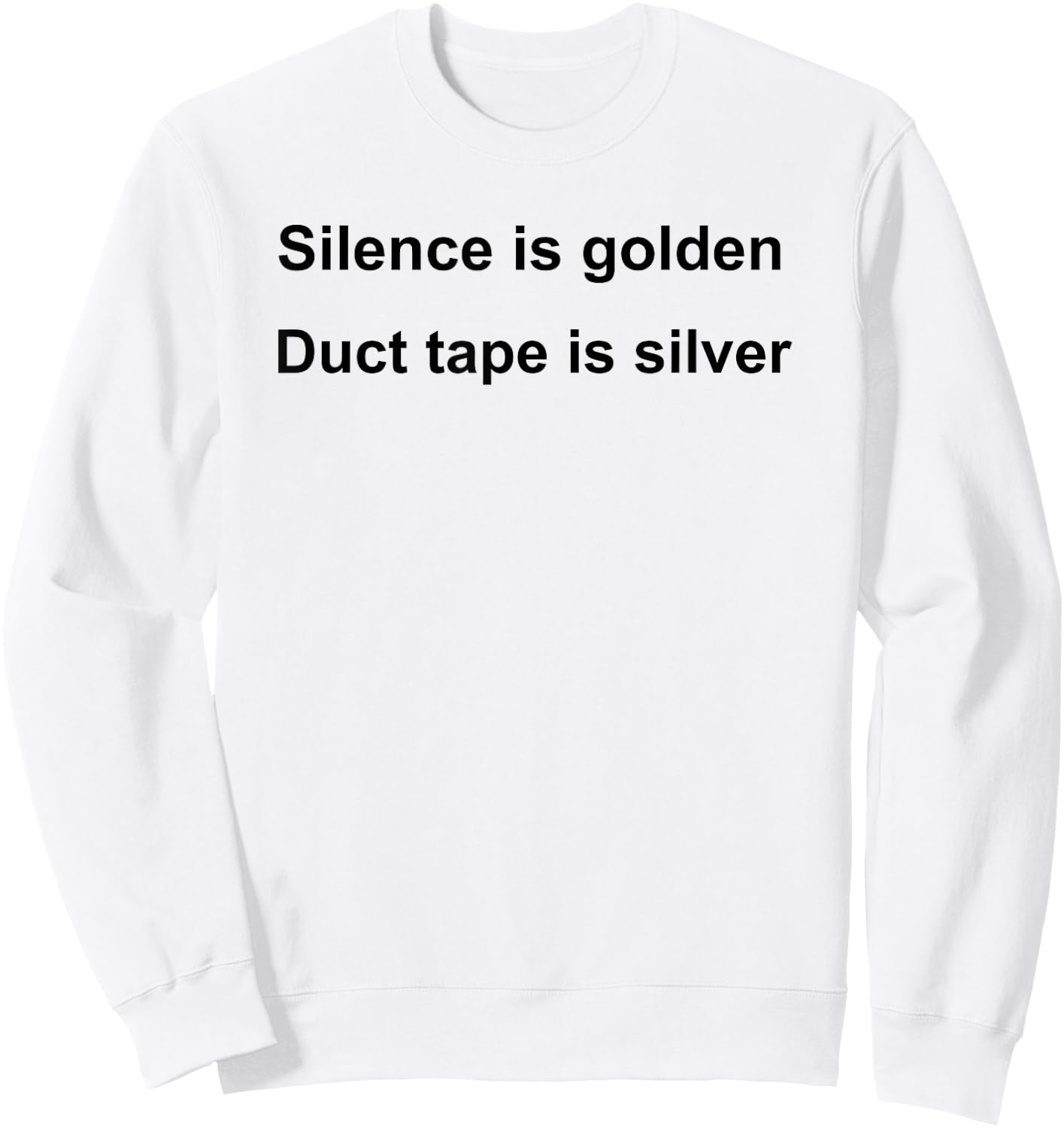 Silence Is Golden Duct Tape Is Silver Funny Sarcastic Sweatshirt - Sweatshirt | White