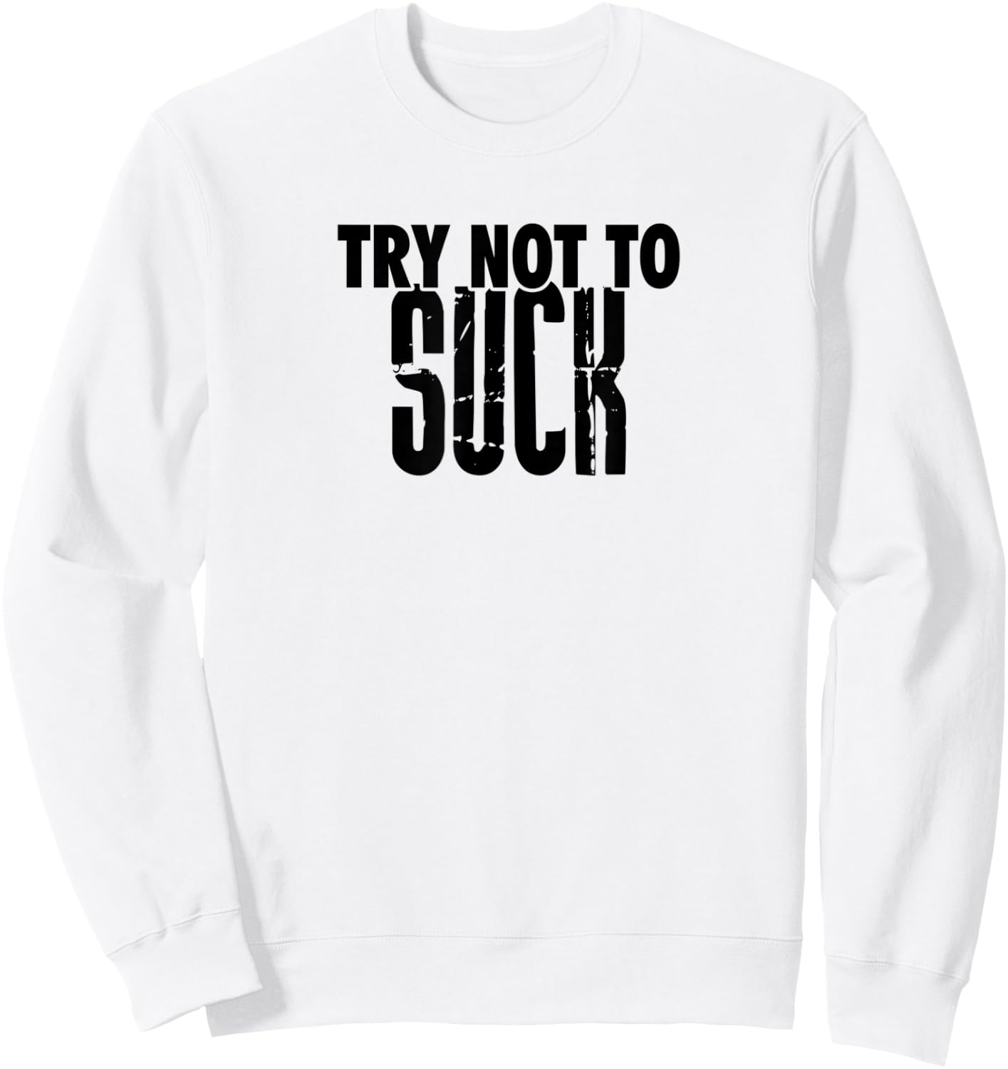 TRY NOT TO SUCK Funny Design D946 Sweatshirt - Sweatshirt | White