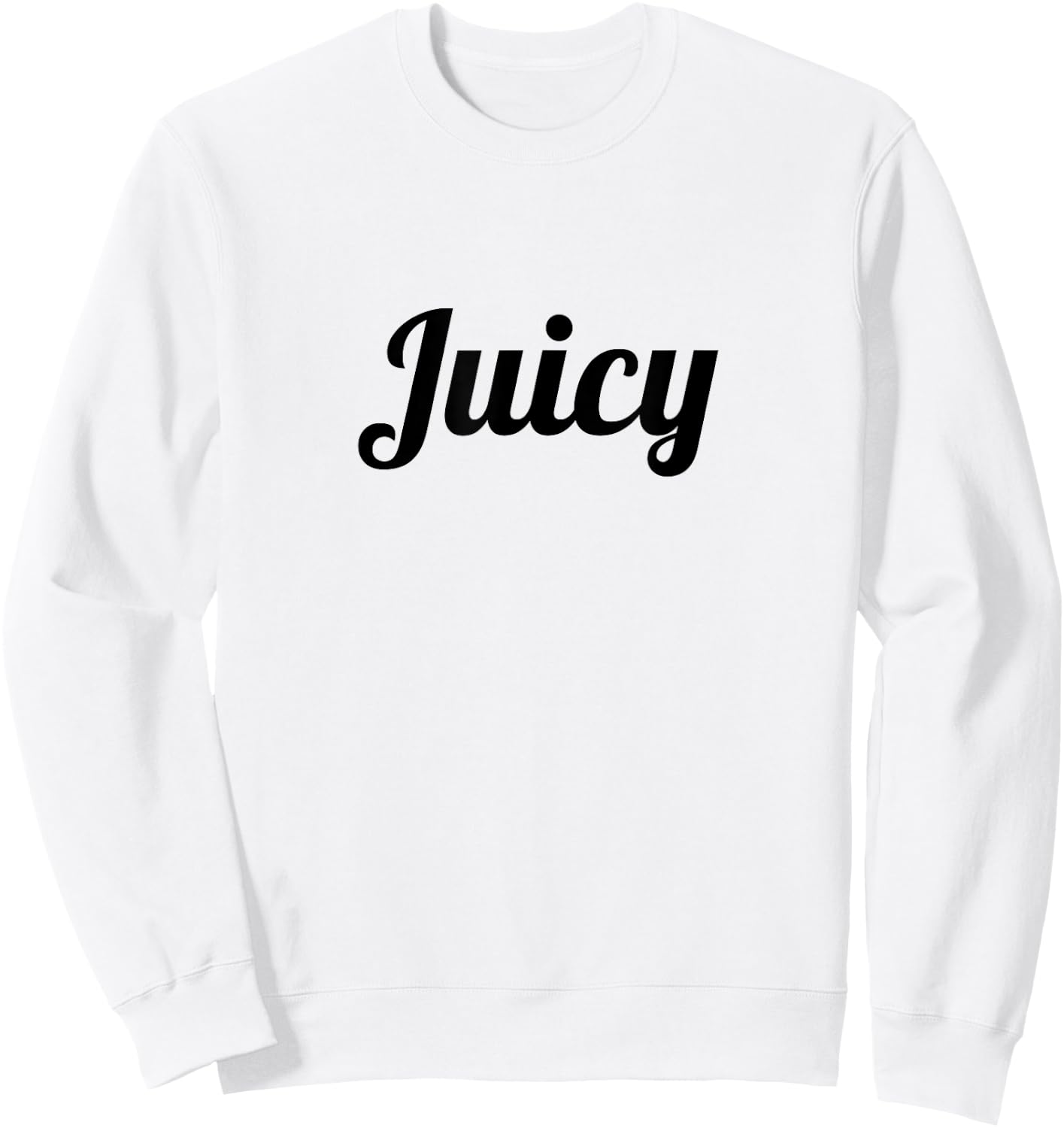 that says the Word - JUICY - on it | Cute Gift Sweatshirt - Sweatshirt | White