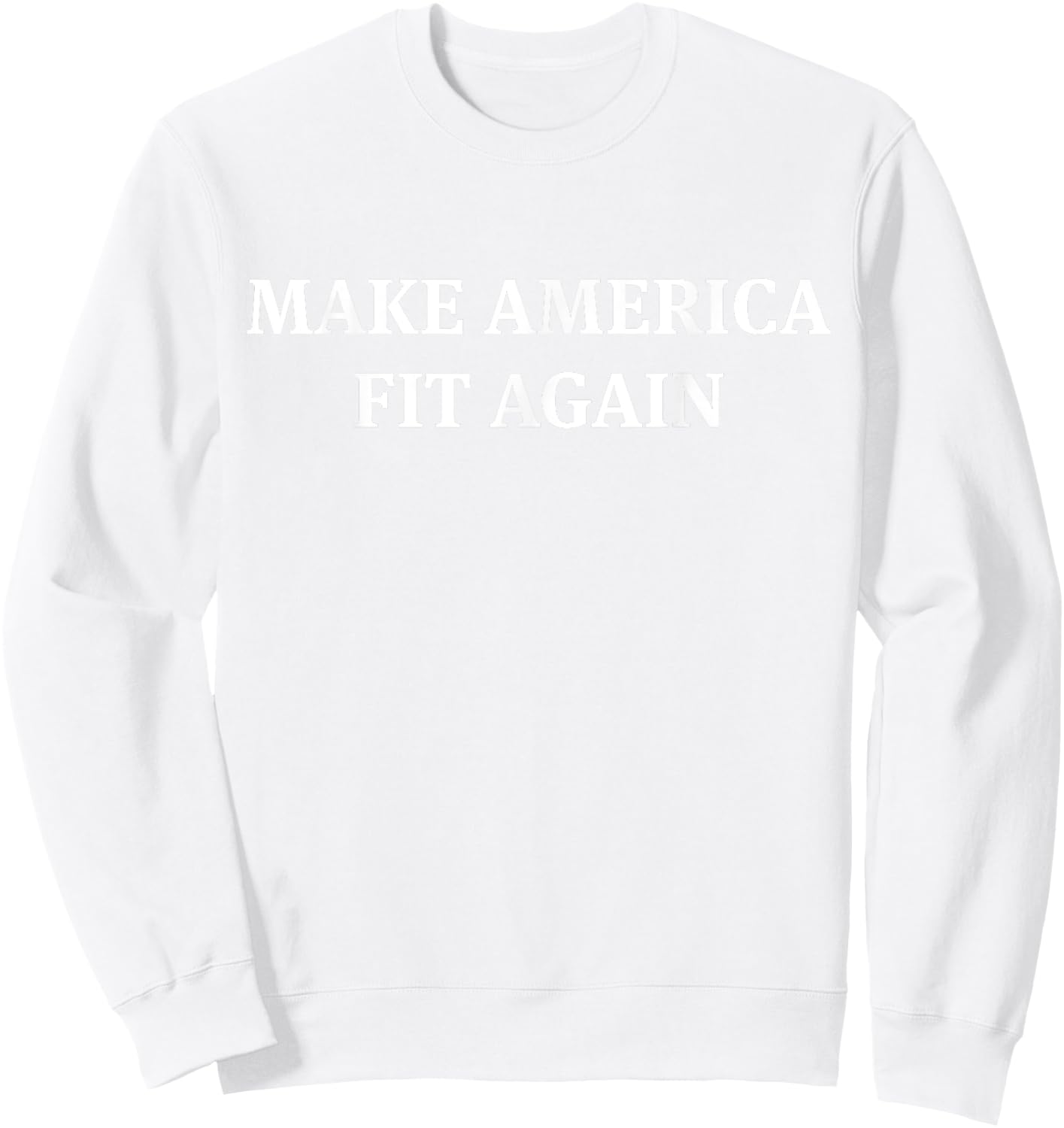 Make America Fit Again Fitness Gym Sweatshirt - Sweatshirt | White