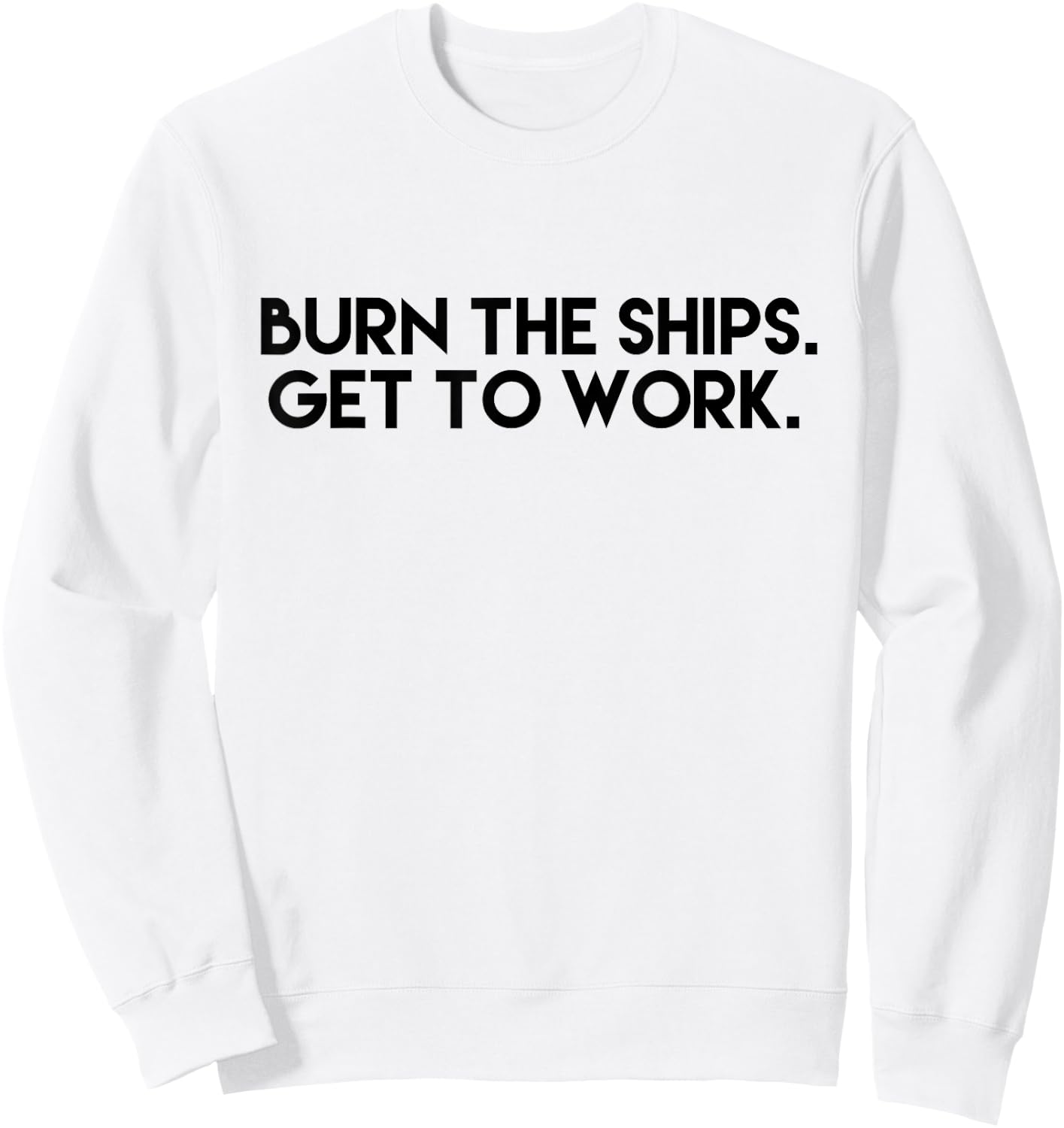 Burn the Ships - Get to Work Sweatshirt - Sweatshirt | White