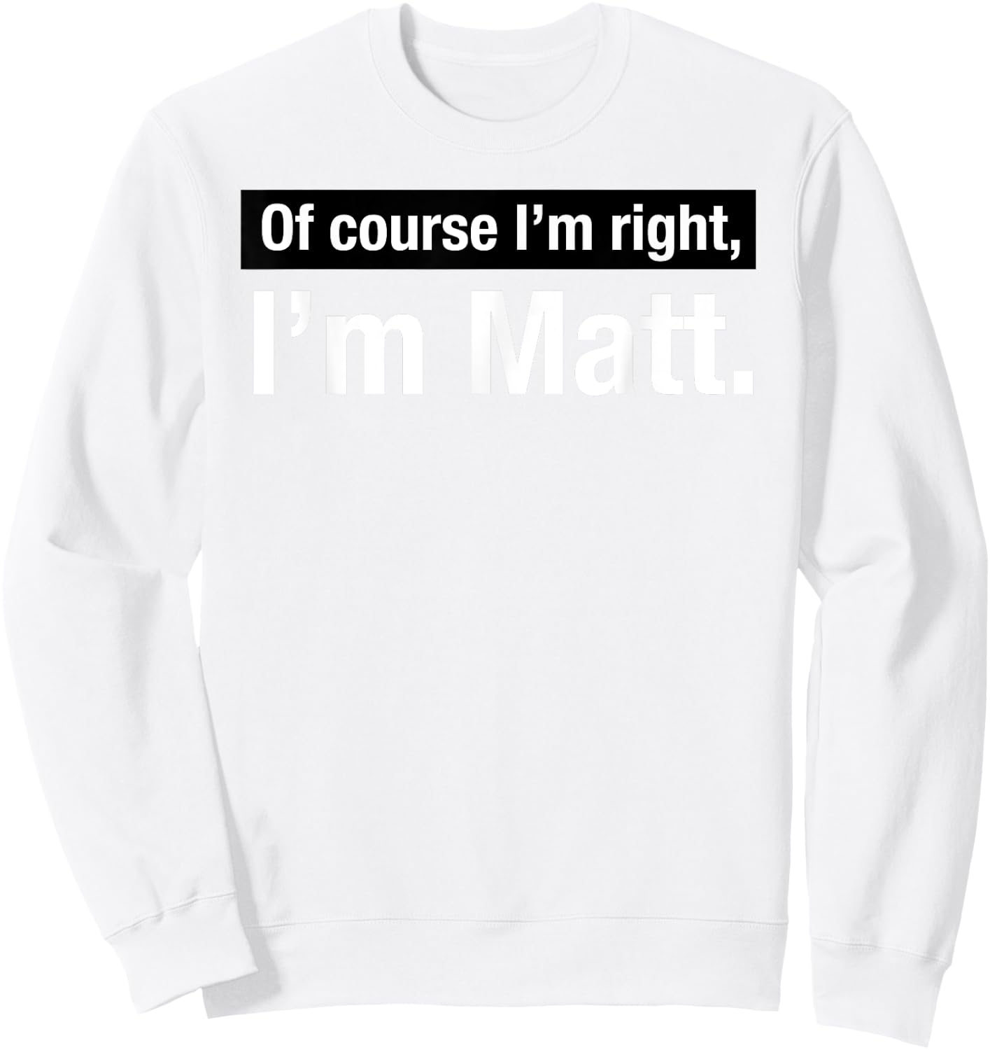 Shirt Gift named Matthew Of Course im Right in Matt Sweatshirt - Sweatshirt | White