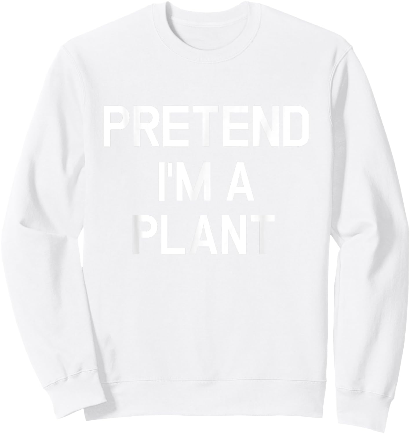 Pretend I'm A Plant - Funny Lazy Halloween Costume Sweatshirt - Sweatshirt | White