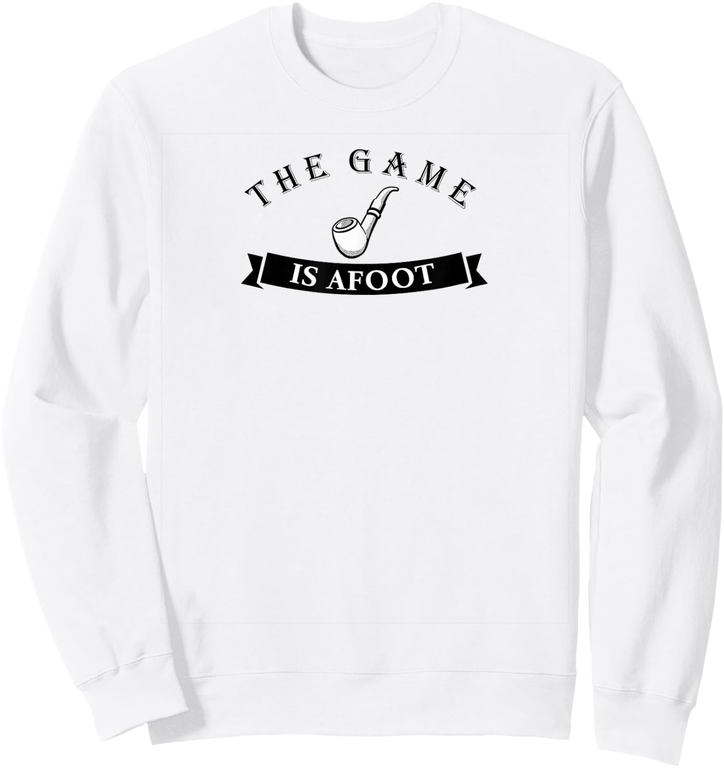 Sherlock Holmes The Game is Afoot for Fans of Holmes Sweatshirt - Sweatshirt | White