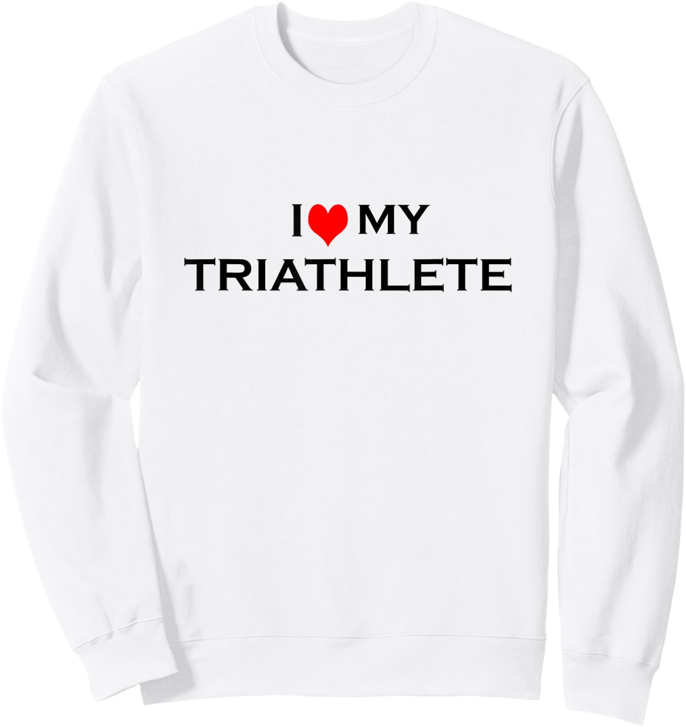 I Love My Triathlete Sweatshirt - Sweatshirt | White