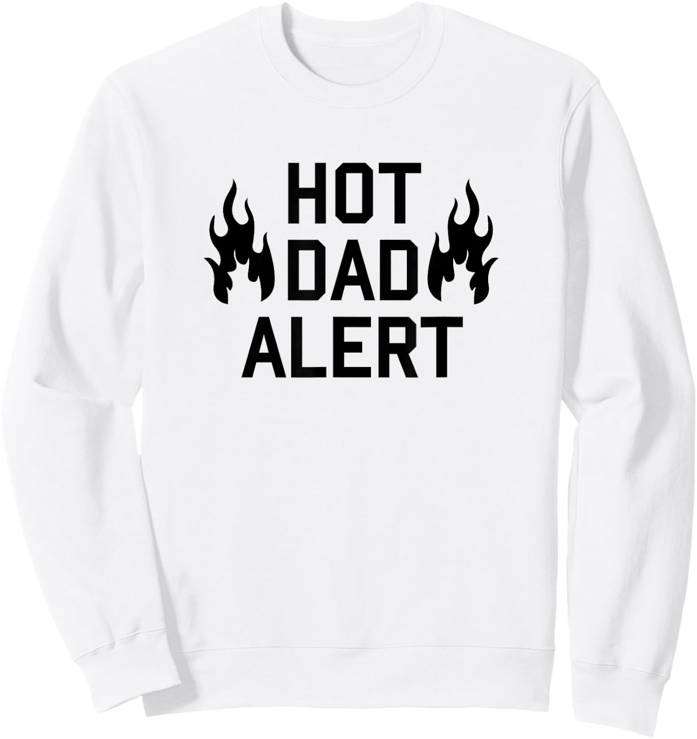 Hot Dad Alert Shirt Funny Fathers Day Birthday Gag Gift Sweatshirt - Sweatshirt | White