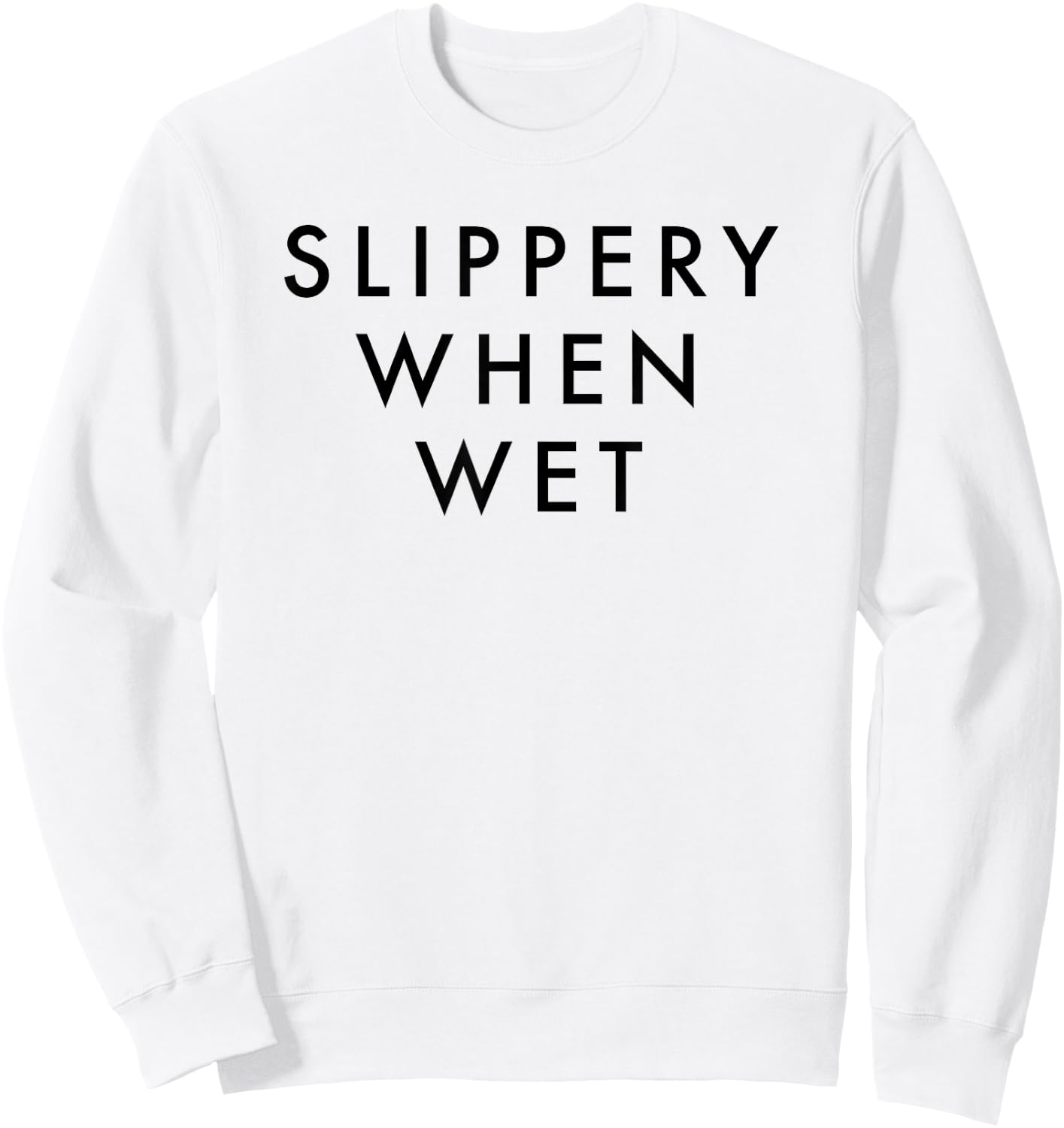 Slippery When Wet Shirt Sweatshirt - Sweatshirt | White