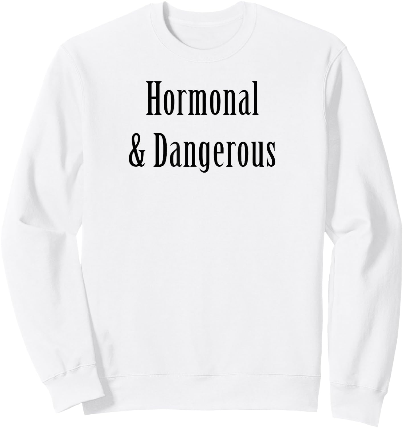Hormonal and Dangerous funny sarcasm PMS women's health Sweatshirt - Sweatshirt | White