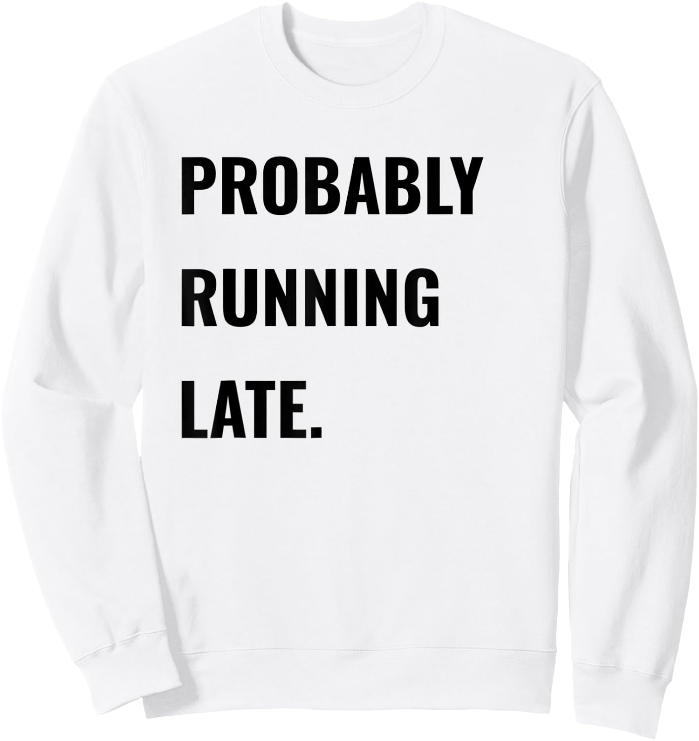 Procrastinator Shirt Probably Running Late Never On Time Sweatshirt - Sweatshirt | White