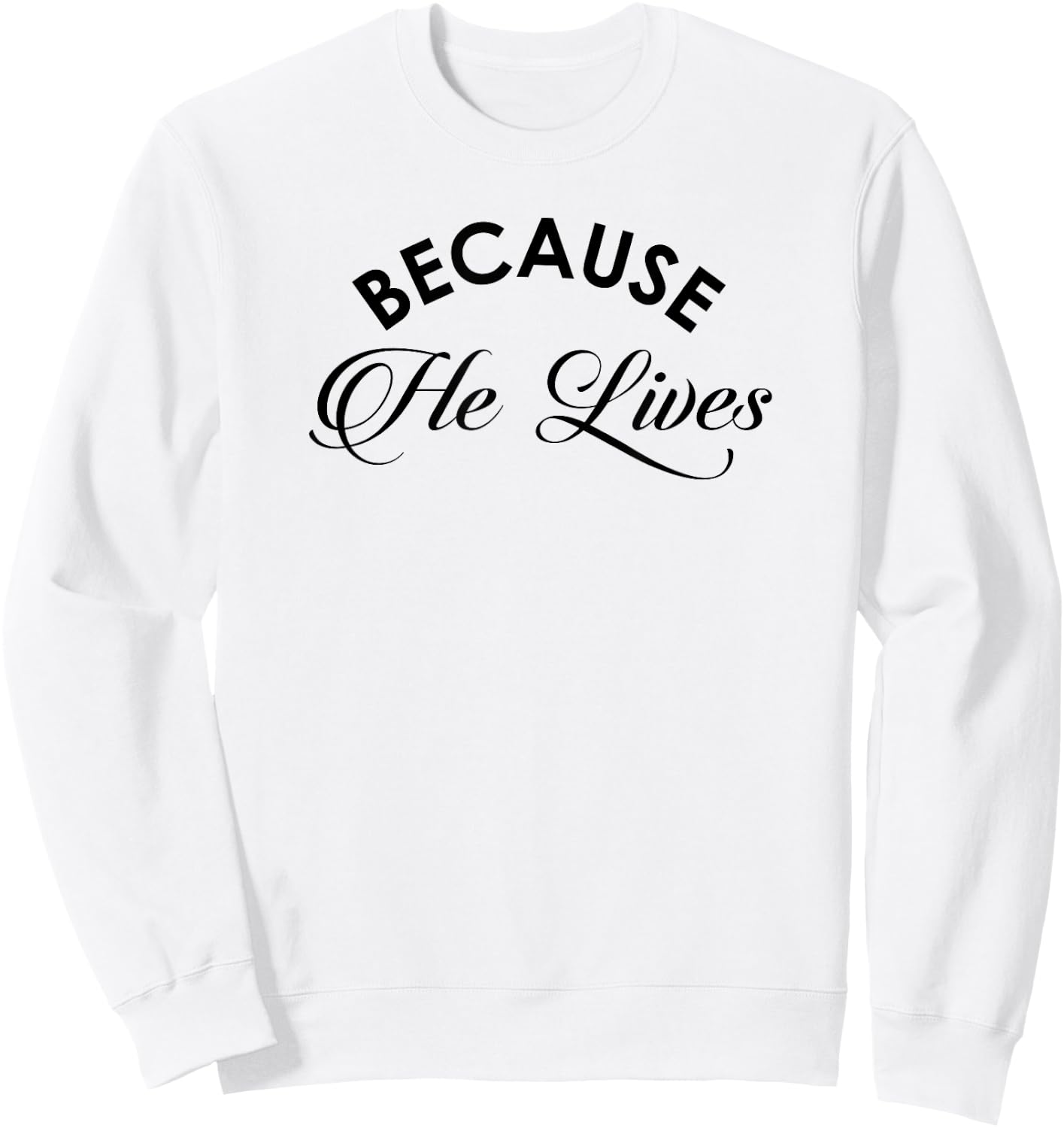 Because He Lives Shirt Vintage Christian Resurrect Sweatshirt - Sweatshirt | White