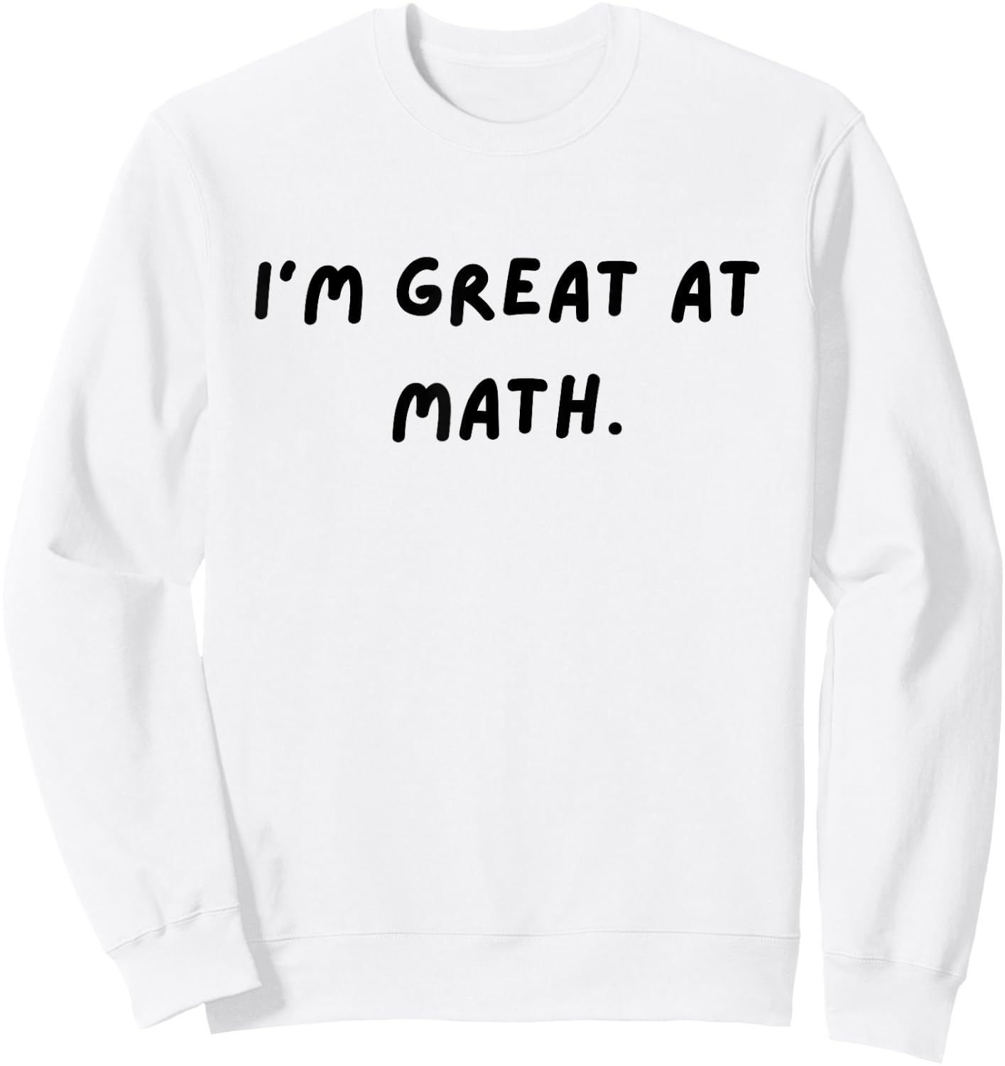 I'm great at math. Funny White Lie Party Sweatshirt - Sweatshirt | White