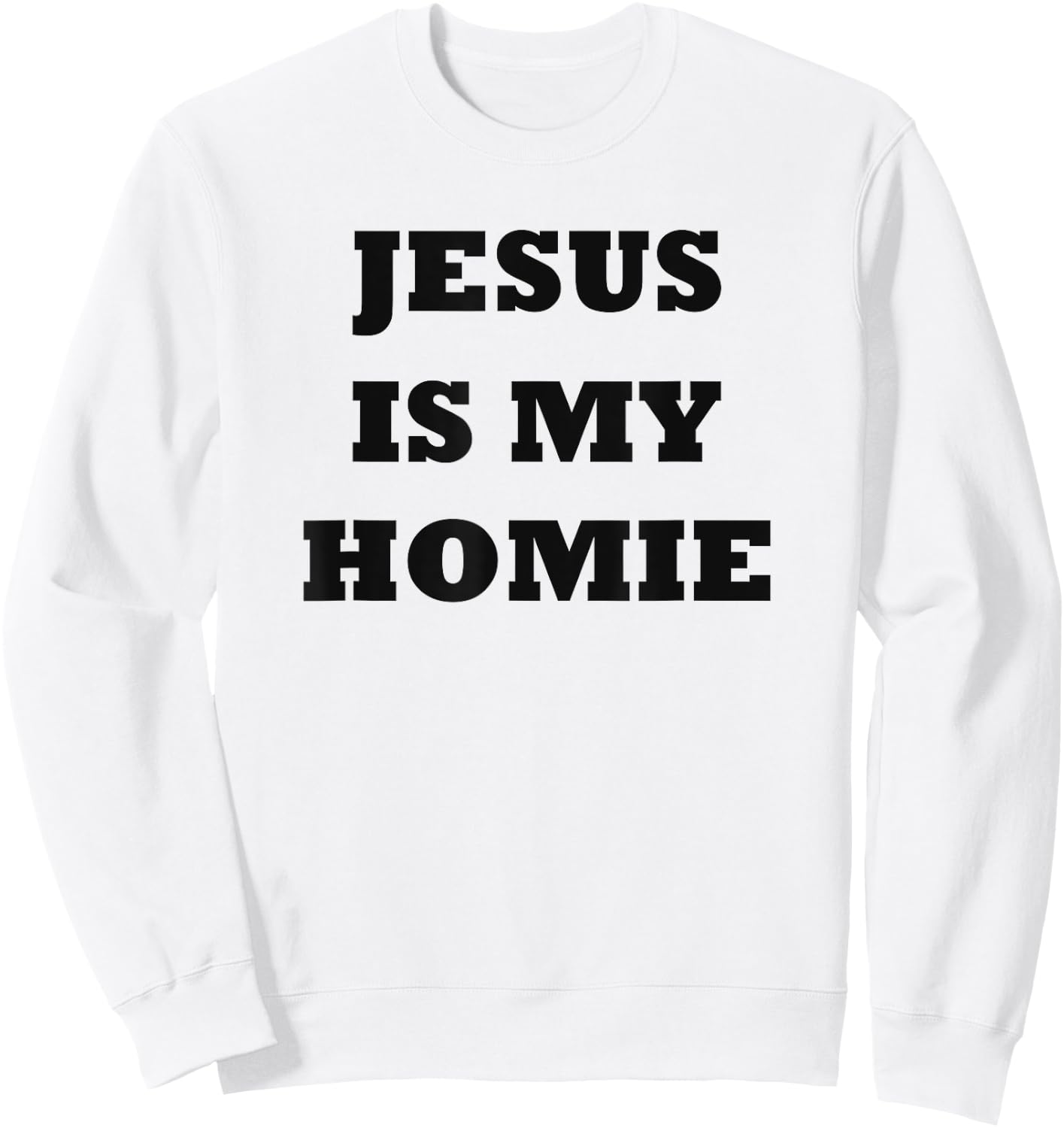 Jesus Is My Homie - Uplifting Christian Faith Slogan Sweatshirt - Sweatshirt | White