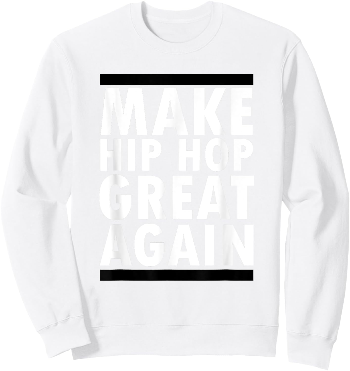 Make Hip Hop Great Again Funny Rap And Hip Hop Sweatshirt - Sweatshirt | White