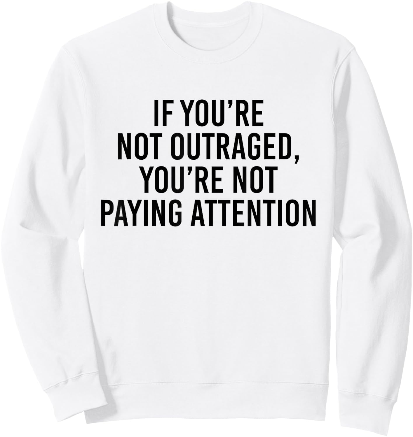 If you're not outraged you're not paying attention Sweatshirt - Sweatshirt | White