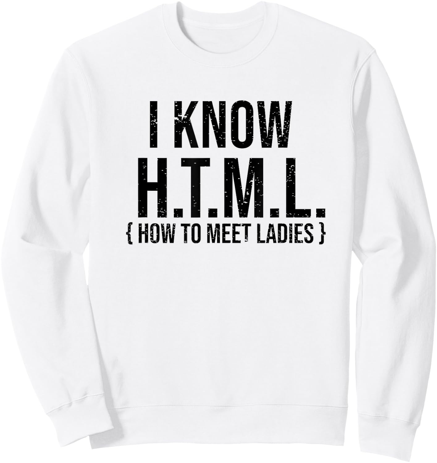 I Know HTML - Funny Coder Shirt Gift Coders Sweatshirt - Sweatshirt | White