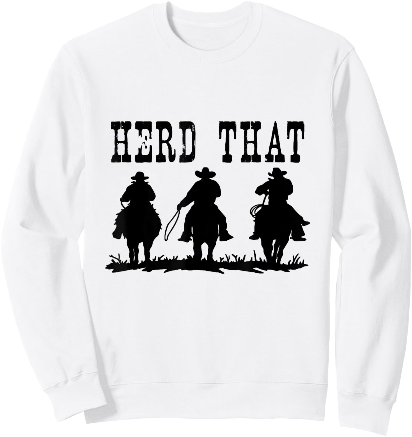Herd That Shirt - Ranch for Horse Lovers Sweatshirt - Sweatshirt | White