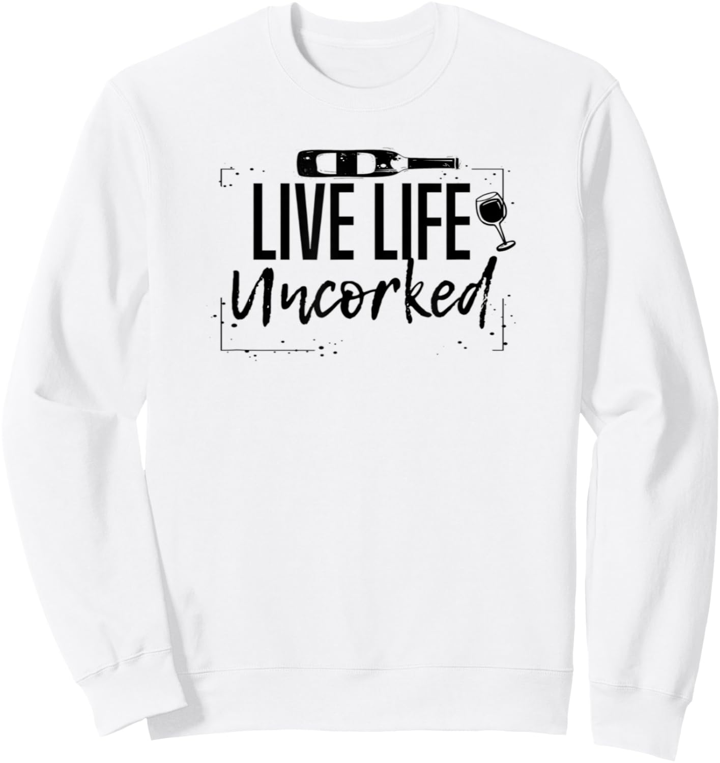 Wine Live Life Uncorked Sweatshirt - Sweatshirt | White