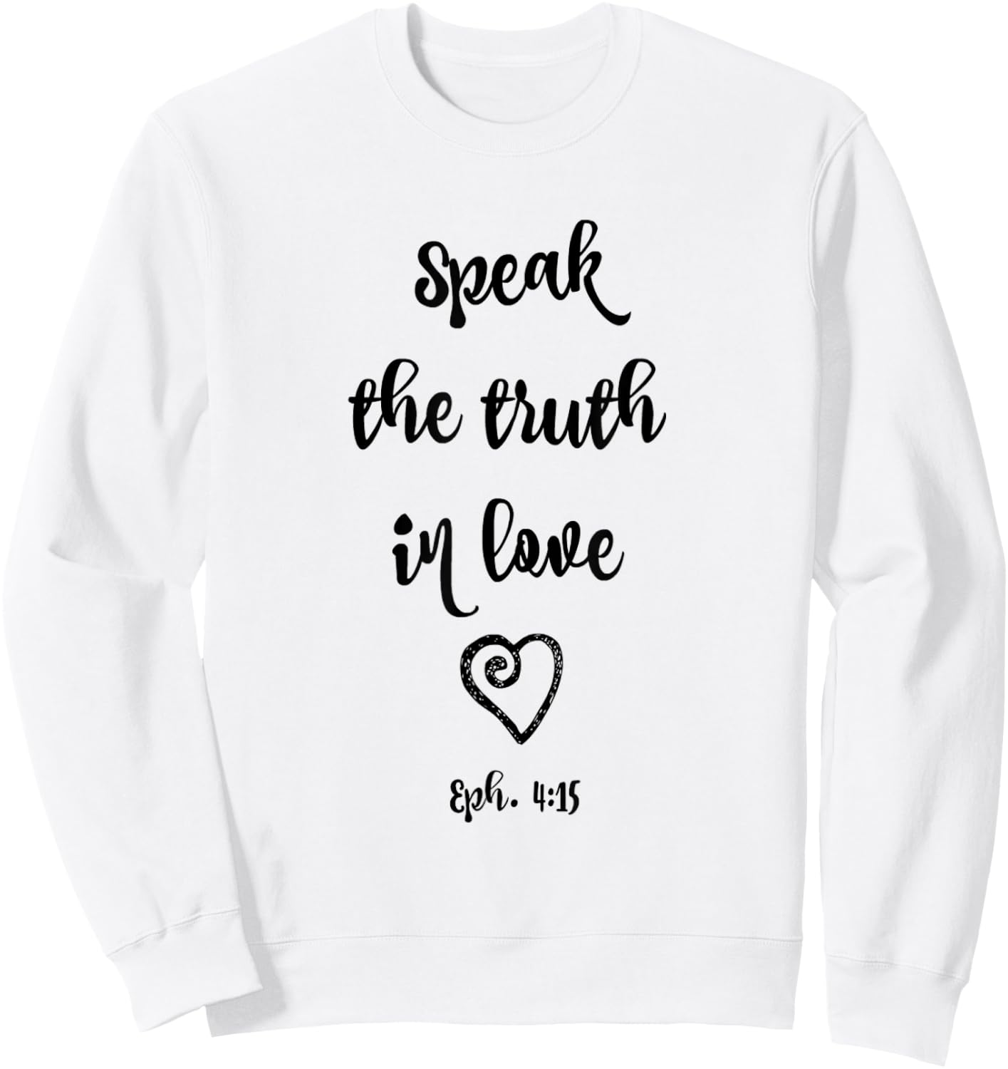 Ephesians 4:15 Speak the Truth in Love Bible Verse Shirt Sweatshirt - Sweatshirt | White