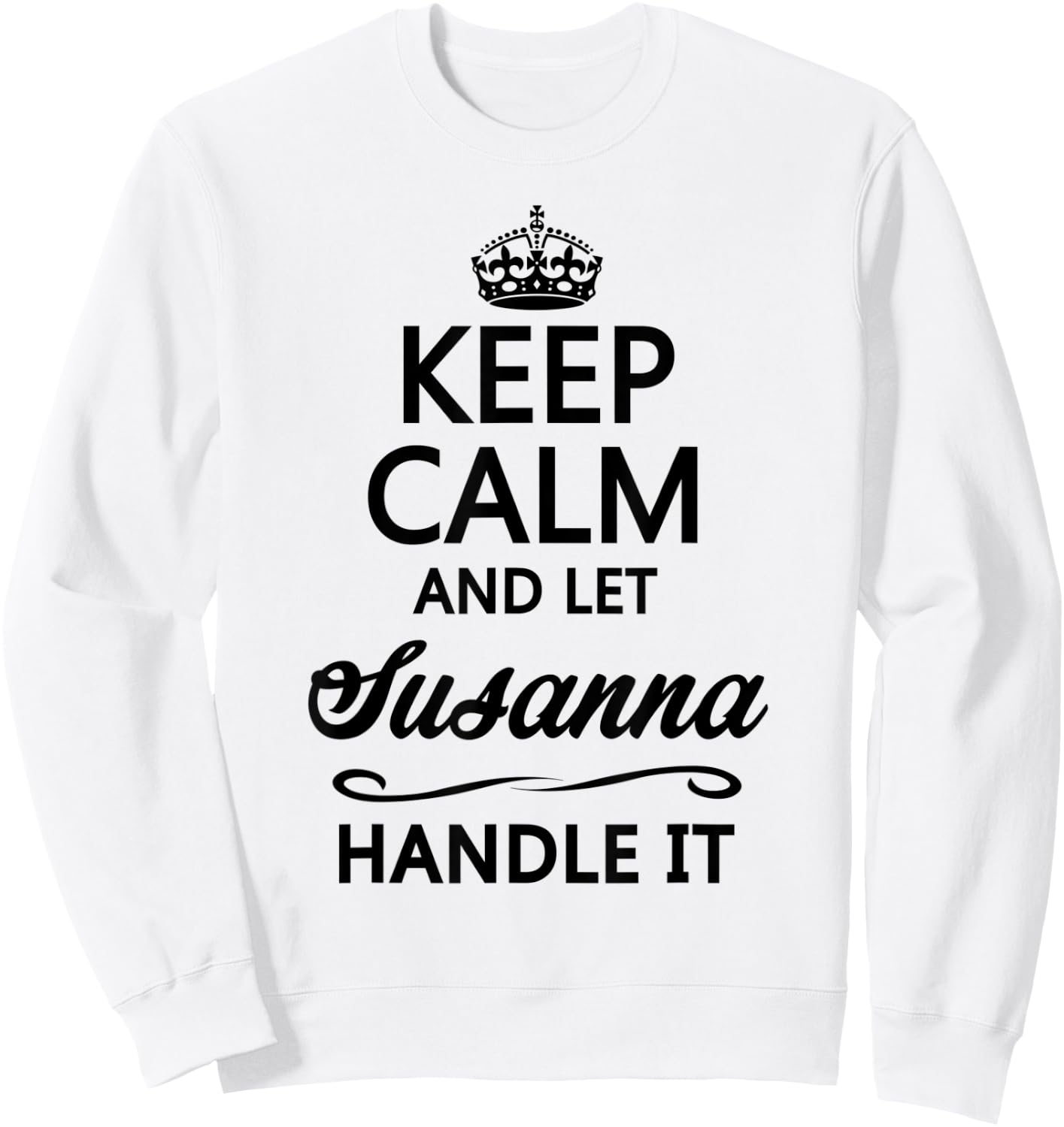 KEEP CALM and let SUSANNA Handle It | Funny Name Gift Sweatshirt - Sweatshirt | White