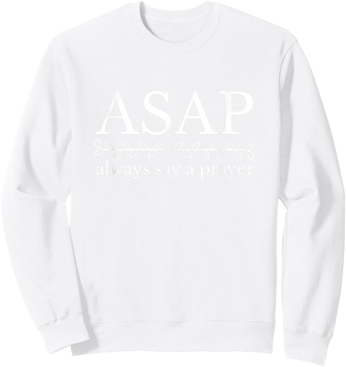 ASAP Always Say a Prayer Christian Religious Sweatshirt - Sweatshirt | White