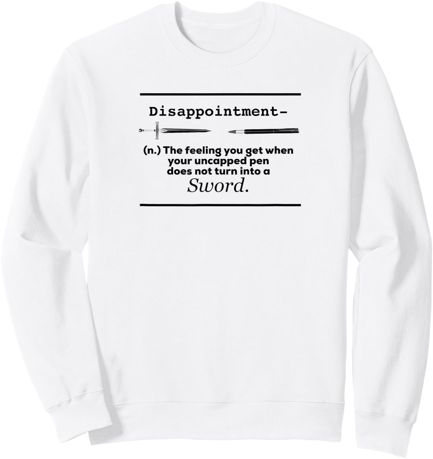 Disappointment Uncapped Pen Does Not Turn Into A Sword Shirt Sweatshirt - Sweatshirt | White